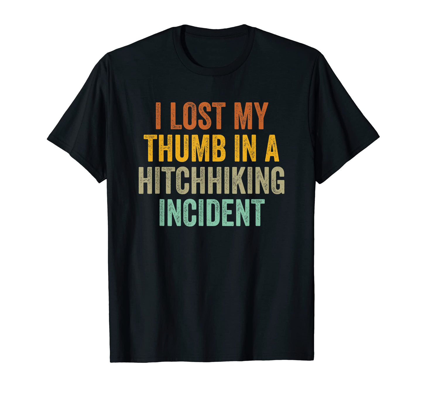 I Lost My Thumb Hitchhiking T-Shirt - Fun Novelty Design Men Women - T-Shirt, Sweatshirt, Hoodie
