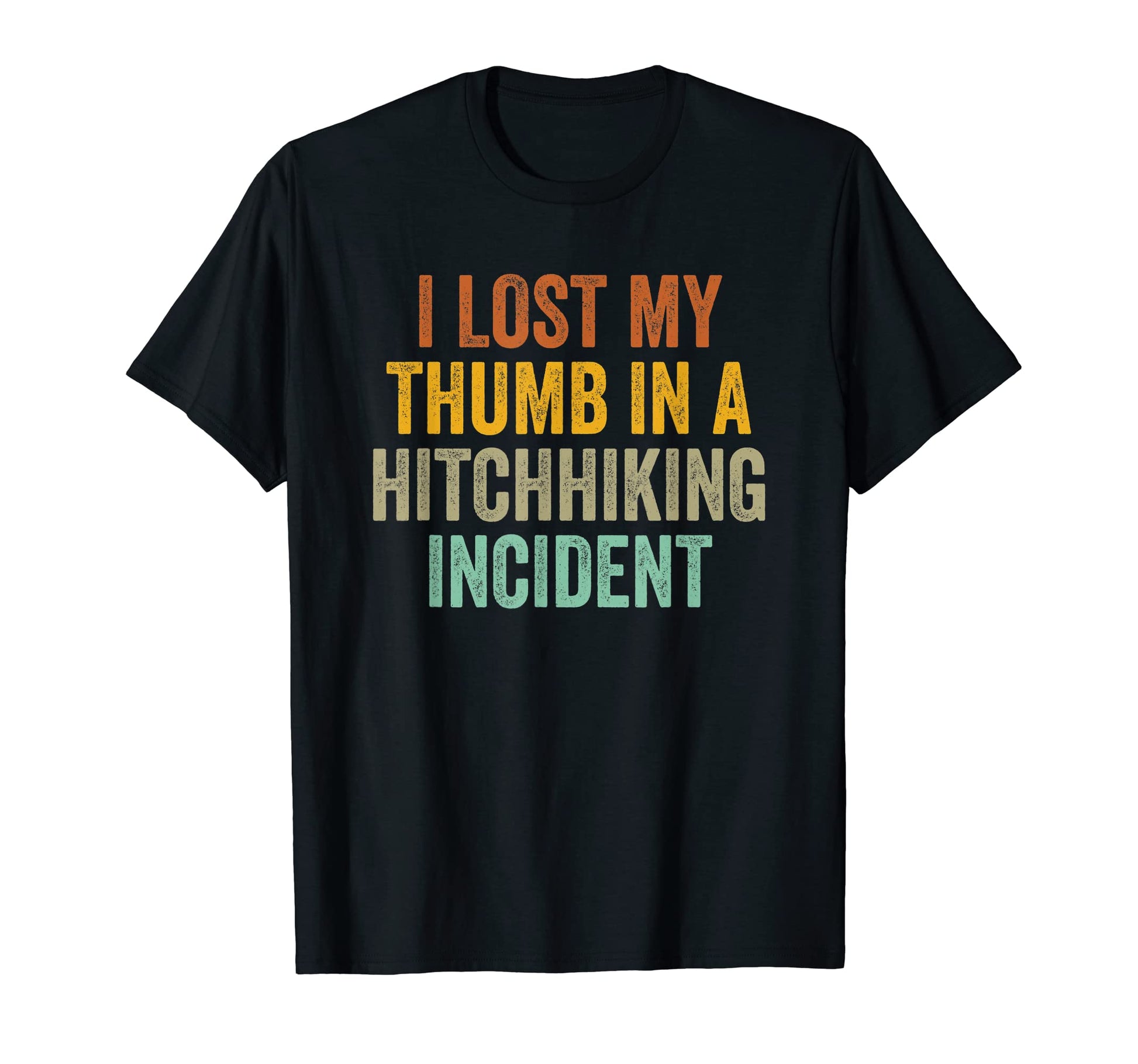 I Lost My Thumb Hitchhiking T-Shirt - Fun Novelty Design Men Women - T-Shirt, Sweatshirt, Hoodie
