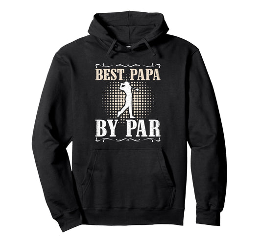 Best Papa Par Golf Dad Funny Father Hoodie - Aesthetic Graphic Unisex - T-Shirt, Sweatshirt, Hoodie