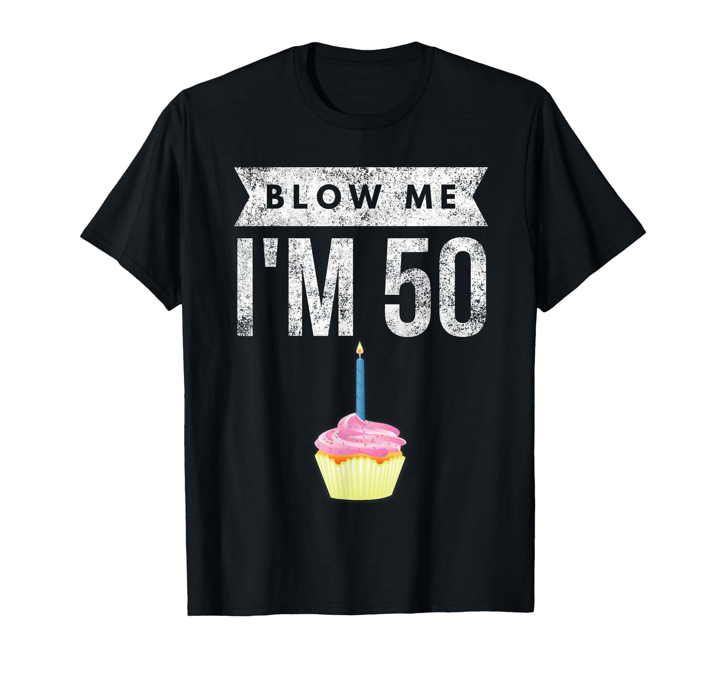 Blow Me Im 50 Pun Fifty Birthday Gag T-Shirt - Custom Art Print for Adults - T-Shirt, Sweatshirt, Hoodie