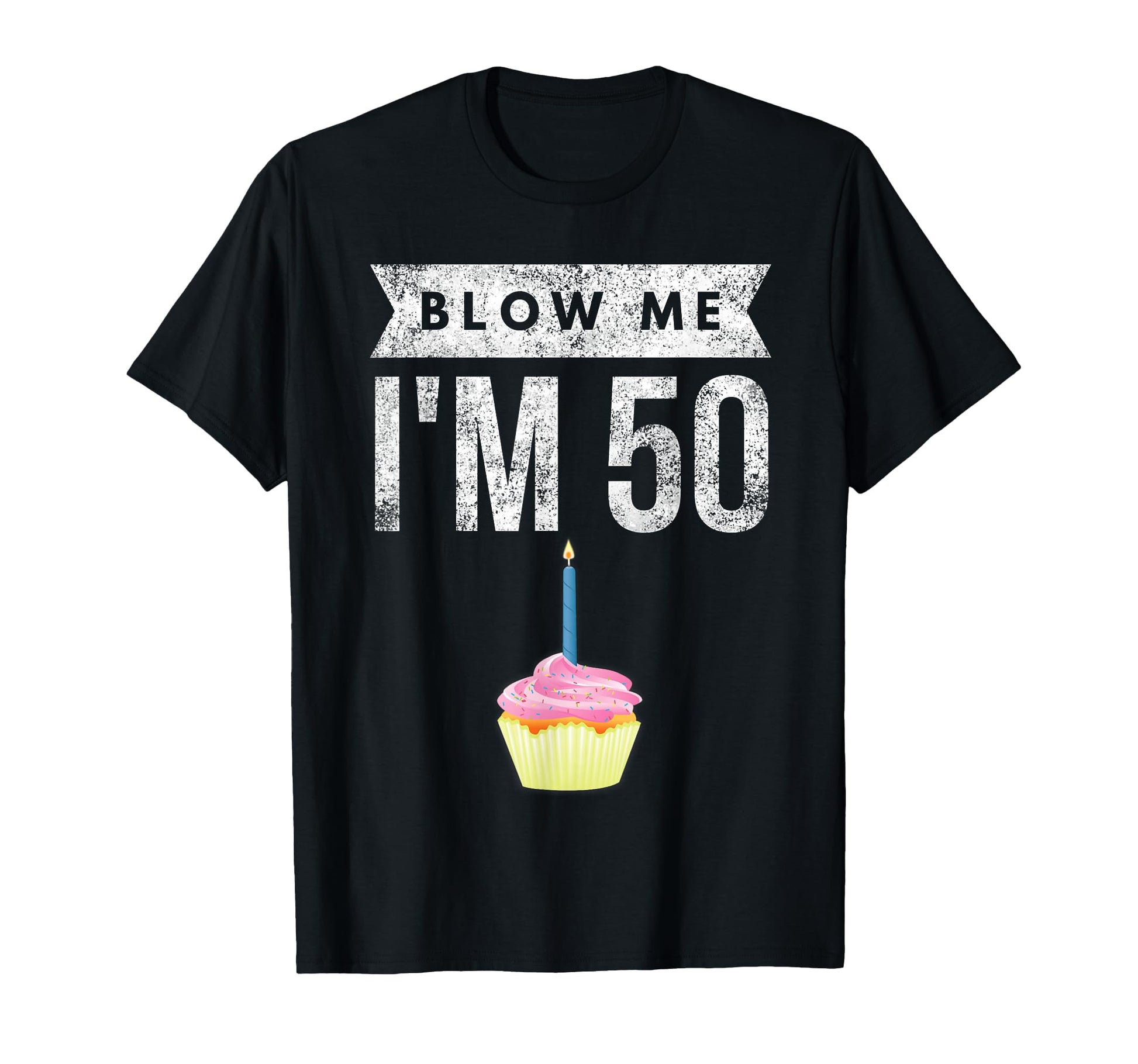 Blow Me Im 50 Pun Fifty Birthday Gag T-Shirt - Custom Art Print for Adults - T-Shirt, Sweatshirt, Hoodie