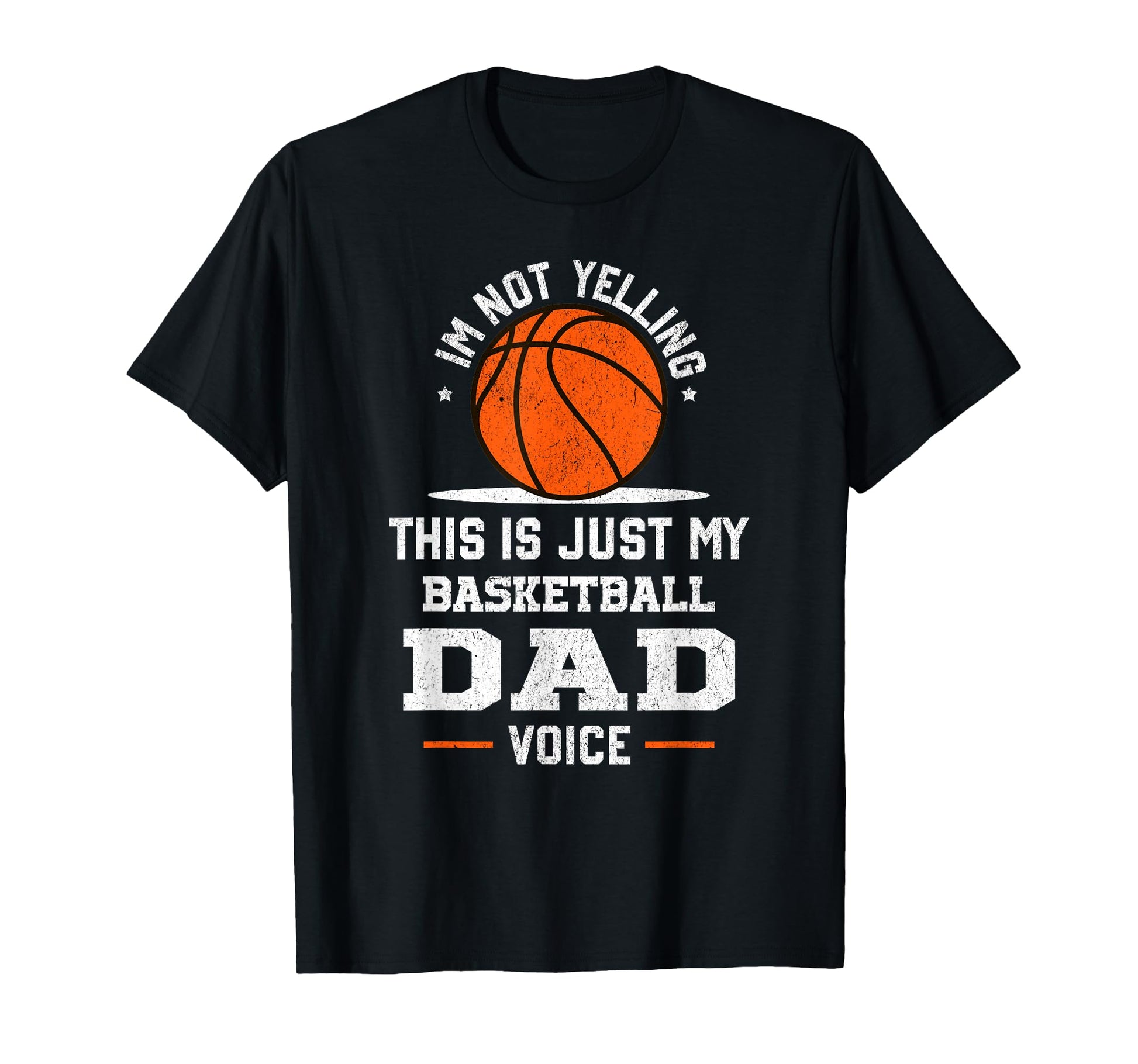 Im Not Yelling Basketball Dad Voice T-Shirt - Graphic Print Men Women - T-Shirt, Sweatshirt, Hoodie