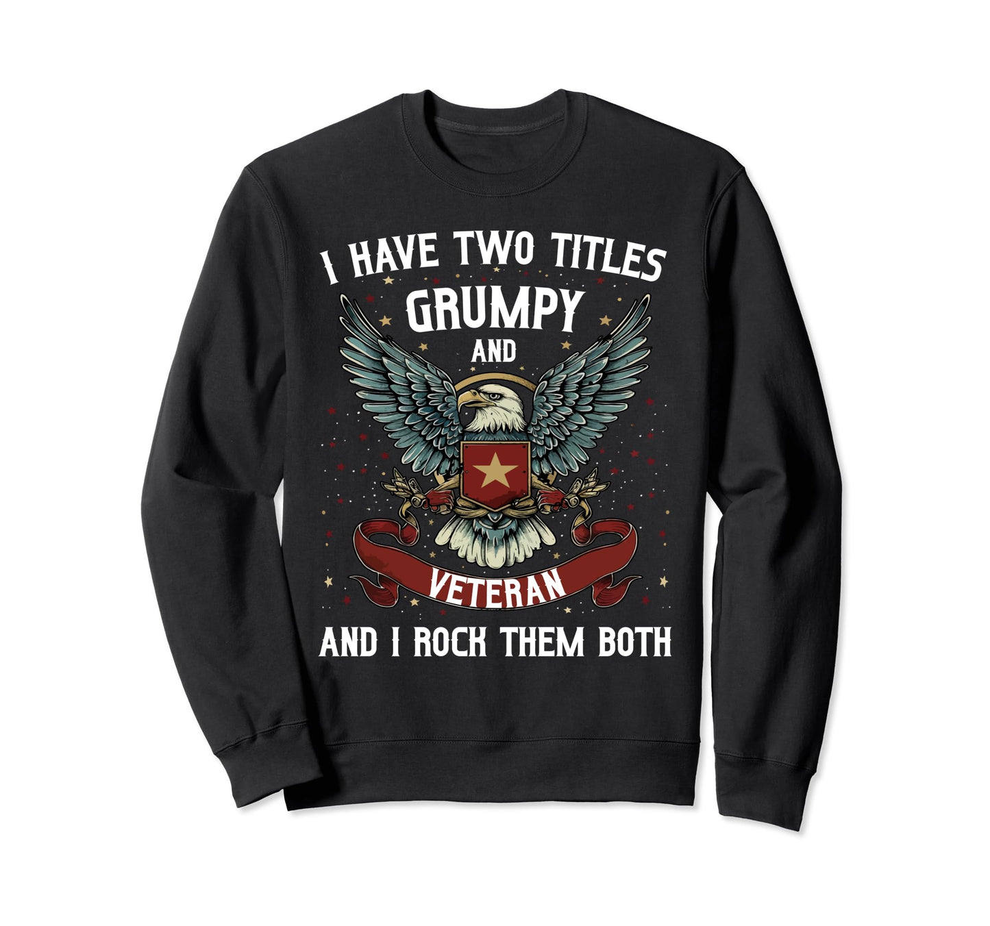 I Have Two Titles Veteran And Sweatshirt - Casual Everyday Wear Unisex - T-Shirt, Sweatshirt, Hoodie