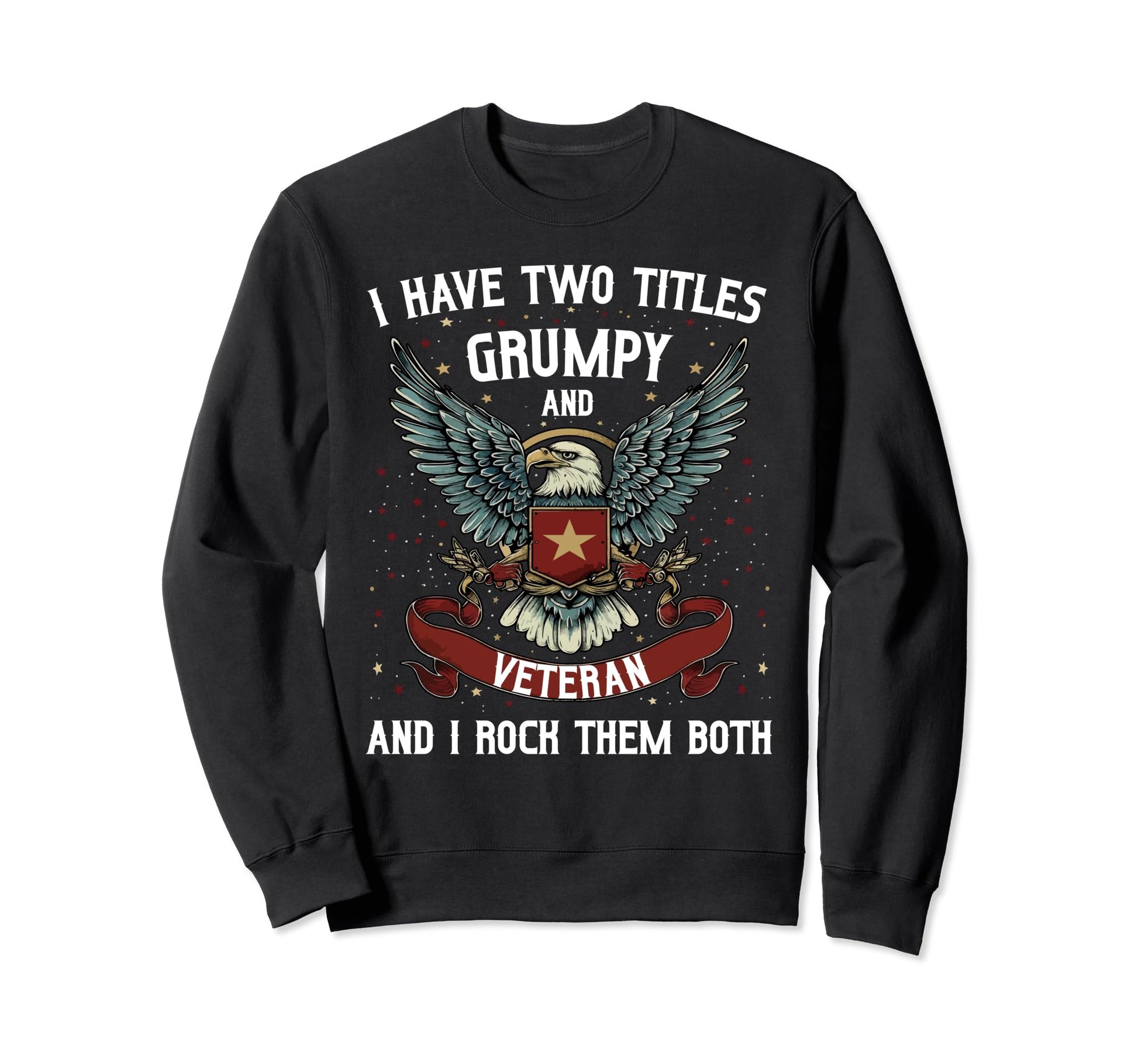 I Have Two Titles Veteran And Sweatshirt - Casual Everyday Wear Unisex - T-Shirt, Sweatshirt, Hoodie