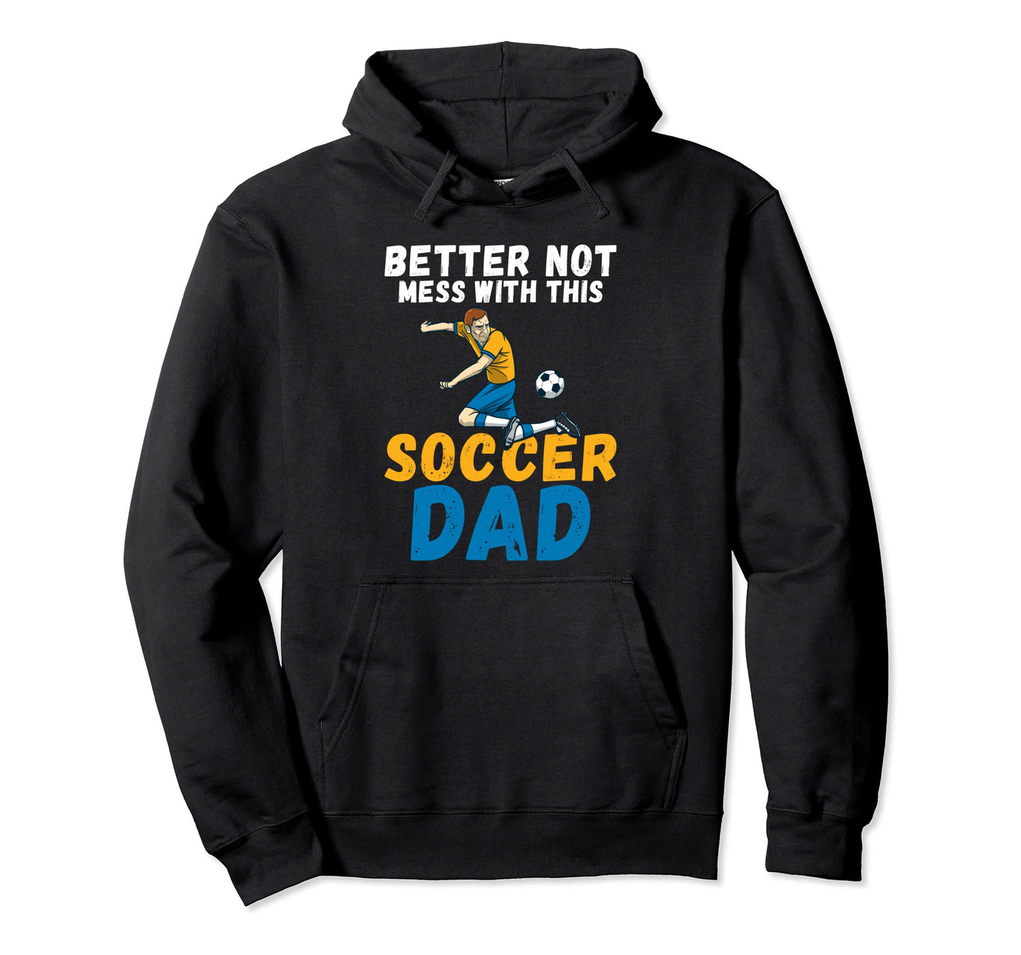 Better Not Mess This Soccer Dad Hoodie - Unique Graphic Men Women - T-Shirt, Sweatshirt, Hoodie