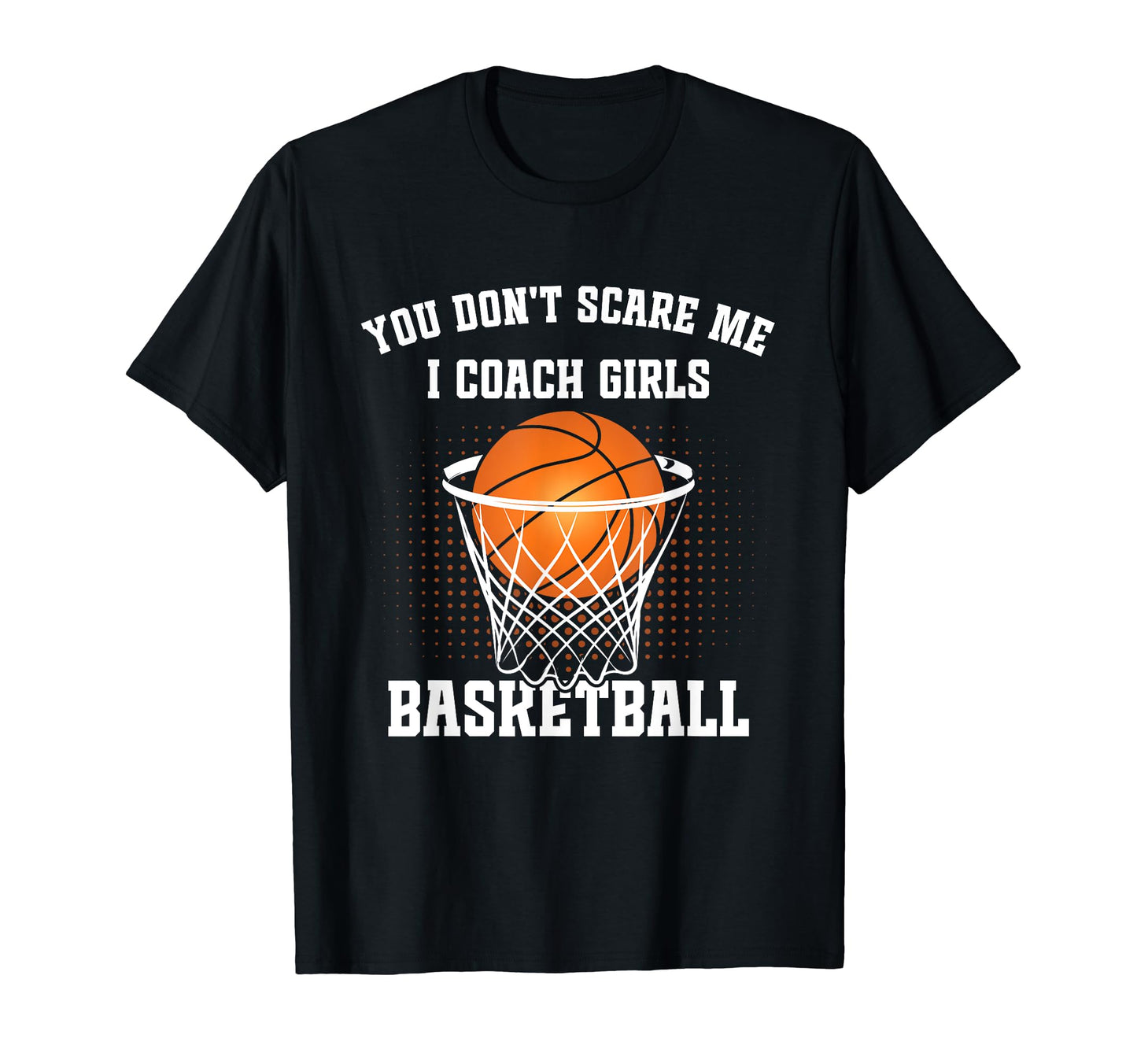 Funny Basketball Coach You Dont T-Shirt - Casual Everyday Wear for Adults - T-Shirt, Sweatshirt, Hoodie
