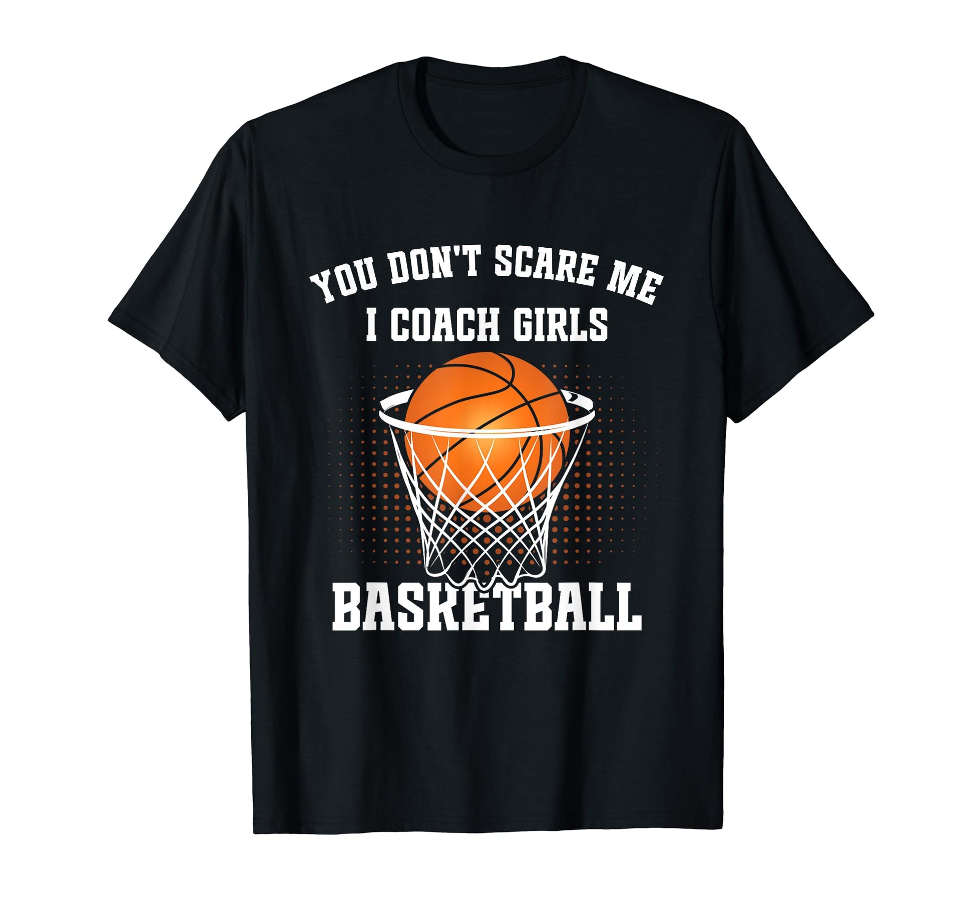 Funny Basketball Coach You Dont T-Shirt - Casual Everyday Wear for Adults - T-Shirt, Sweatshirt, Hoodie