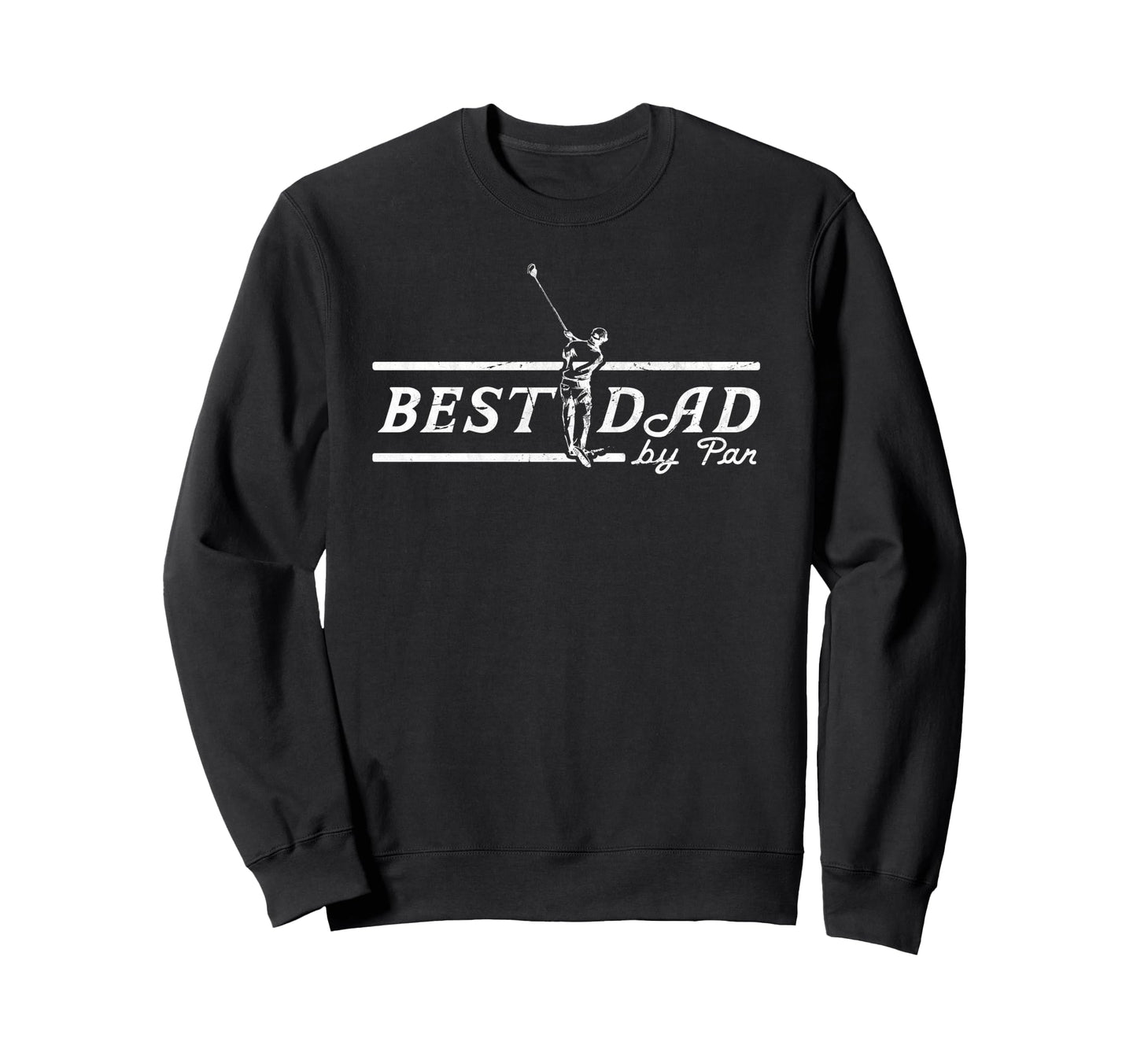 Best Dad Par Funny Mens Golfing Dad Sweatshirt - Trendy Graphic Unisex - T-Shirt, Sweatshirt, Hoodie