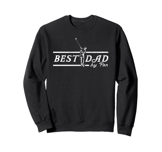 Best Dad Par Funny Mens Golfing Dad Sweatshirt - Trendy Graphic Unisex - T-Shirt, Sweatshirt, Hoodie