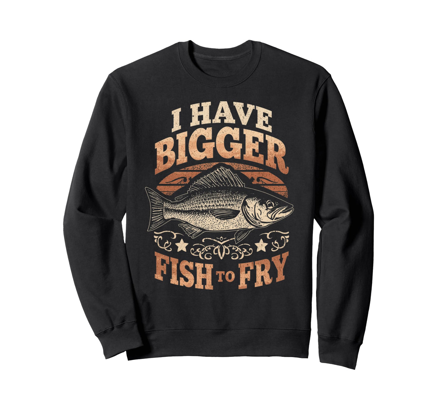 I Have Bigger Fish To Fry Funny Fishing Sweatshirt - Novelty Apparel Unisex - T-Shirt, Sweatshirt, Hoodie