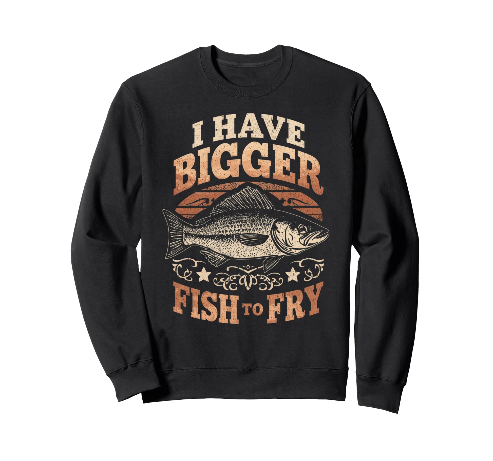 I Have Bigger Fish To Fry Funny Fishing Sweatshirt - Novelty Apparel Unisex - T-Shirt, Sweatshirt, Hoodie
