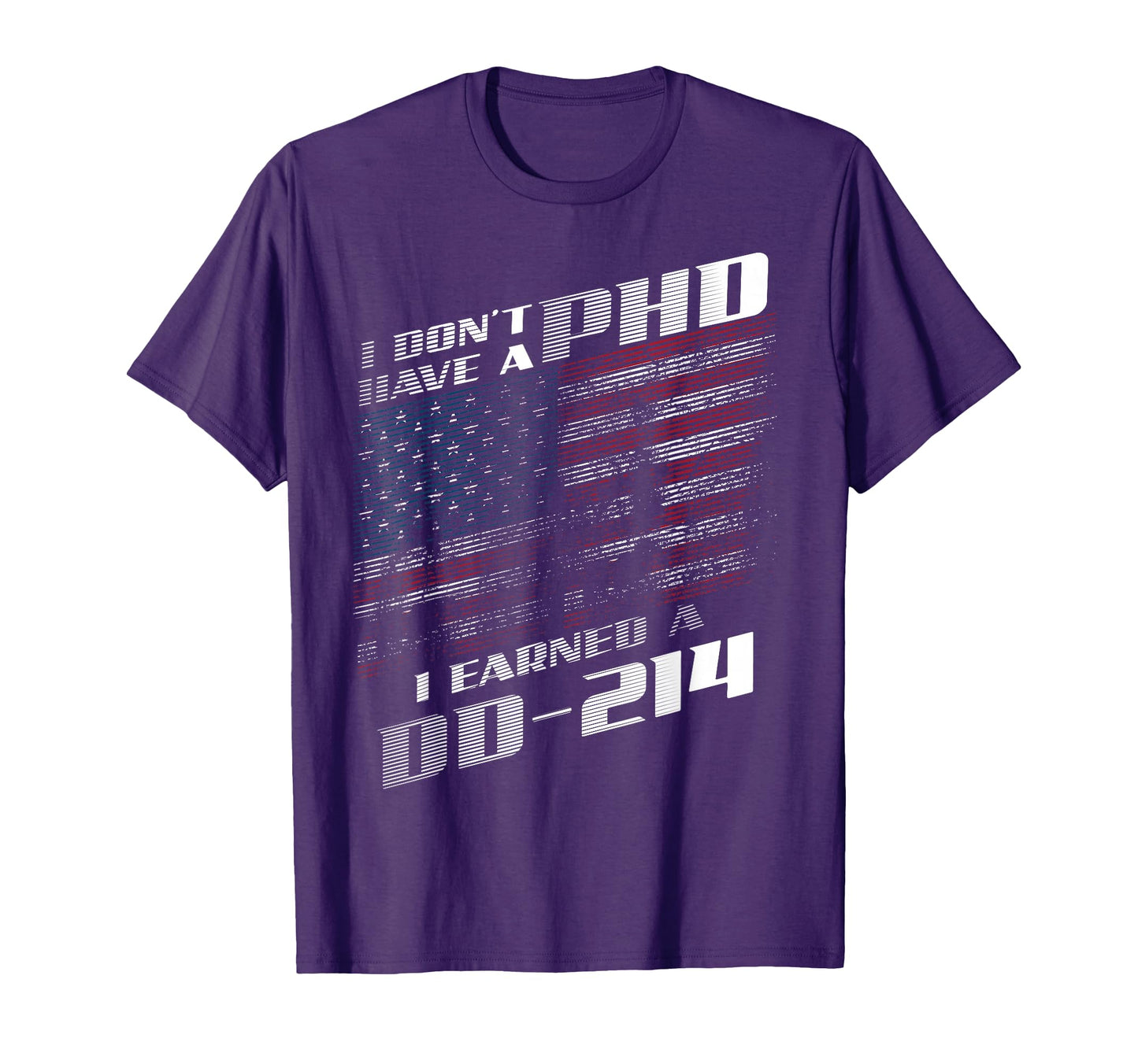 I Dont Have Phd I Earned Dd 214 Usa T-Shirt - Novelty Apparel for Adults - T-Shirt, Sweatshirt, Hoodie
