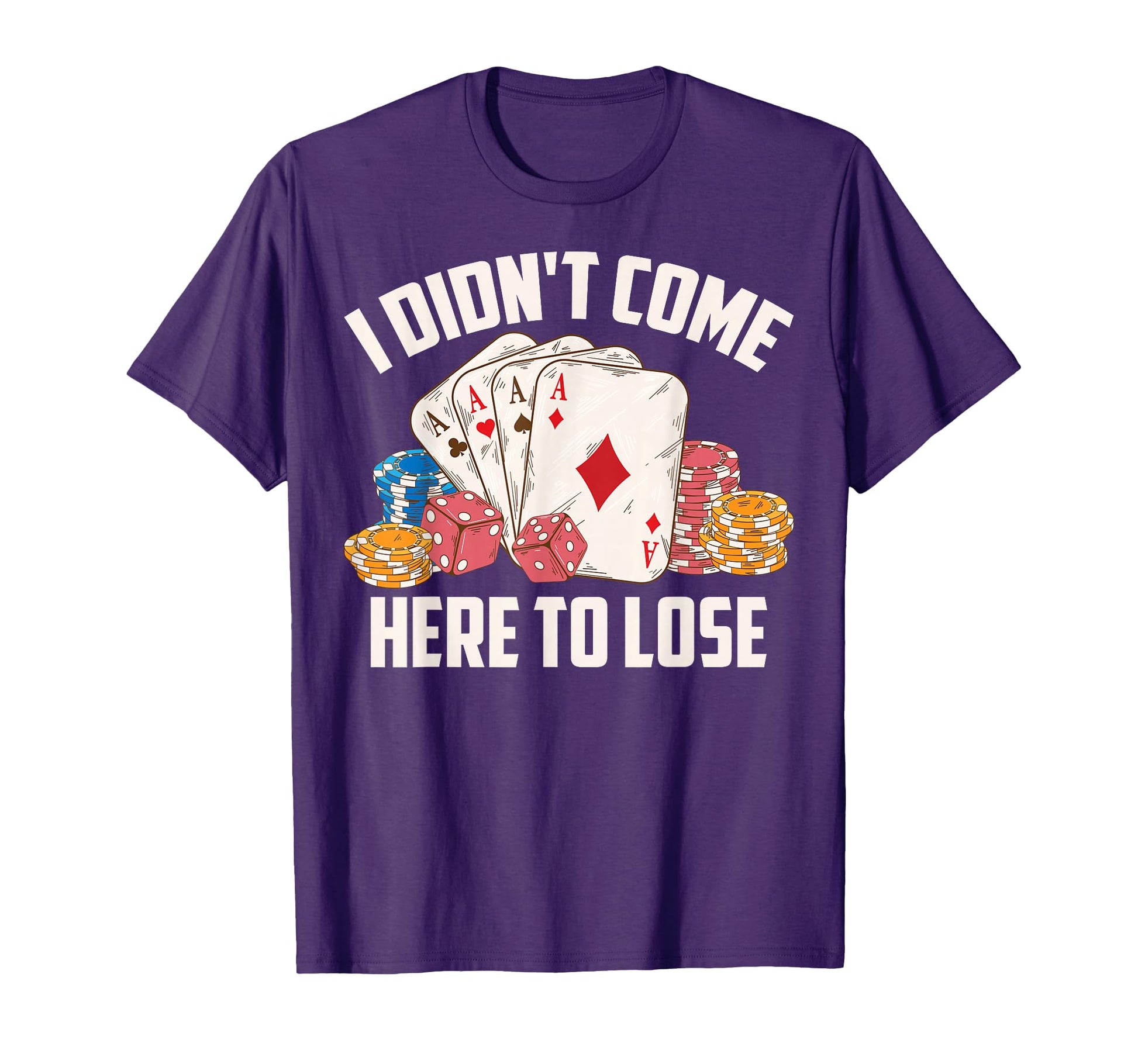 I Didnt Come Here To Lose Poker T-Shirt - Minimalist Print Men Women - T-Shirt, Sweatshirt, Hoodie