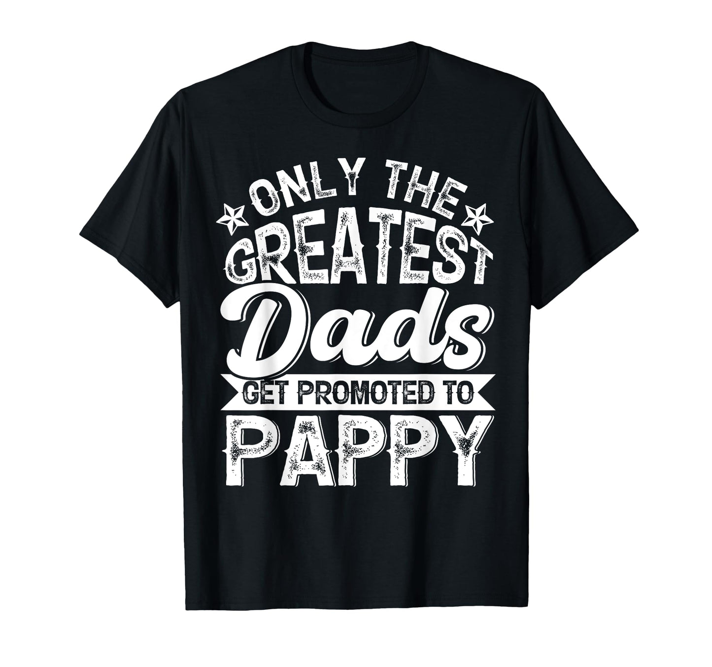 Greatest Dads Get Promoted To Pappy T-Shirt - Trendy Graphic Men Women - T-Shirt, Sweatshirt, Hoodie