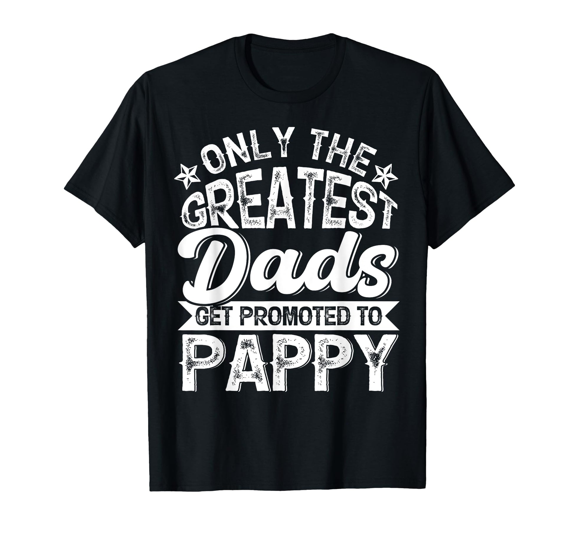 Greatest Dads Get Promoted To Pappy T-Shirt - Trendy Graphic Men Women - T-Shirt, Sweatshirt, Hoodie