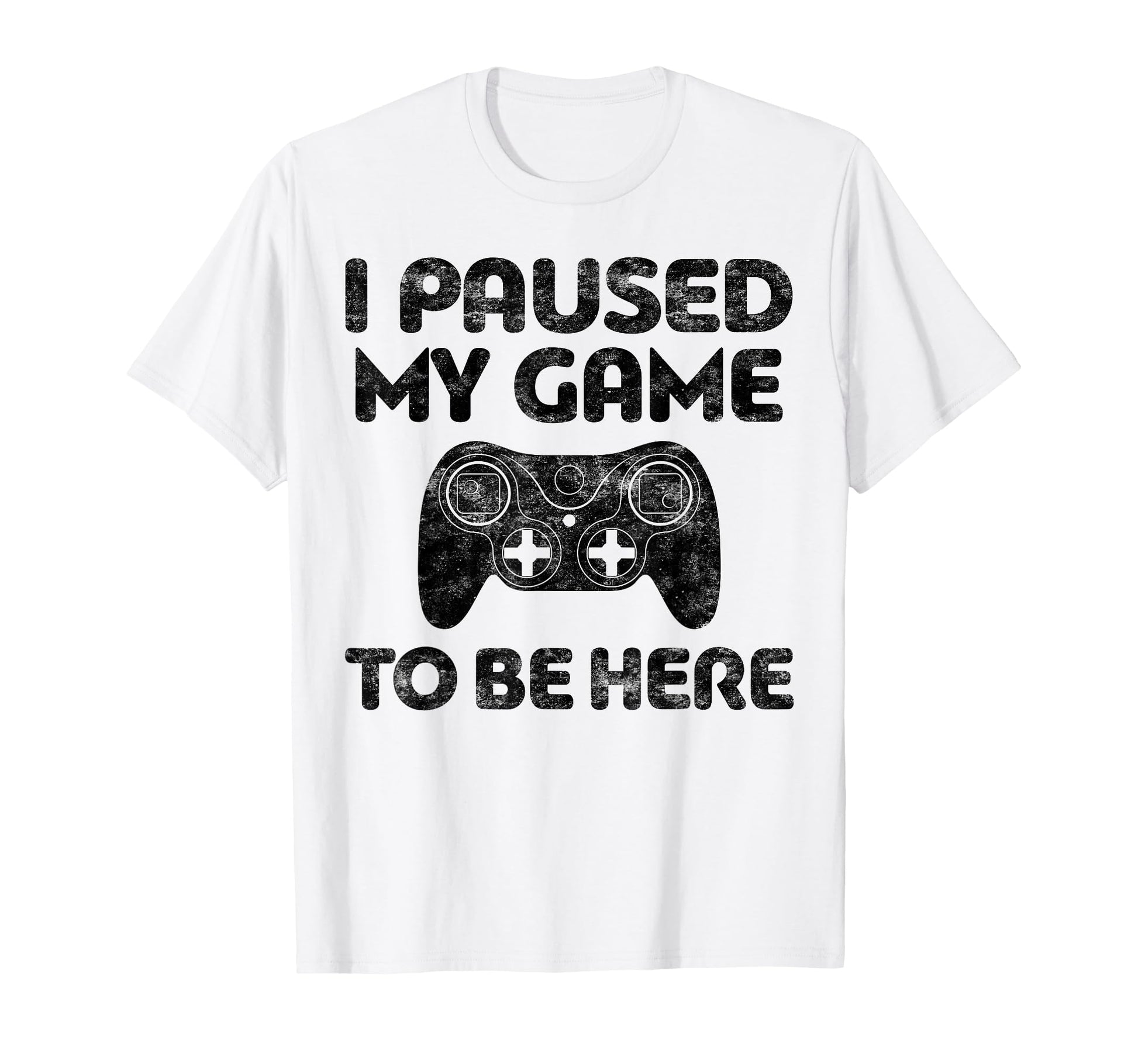 I Paused My Game To Be Here Video Gamer T-Shirt - Trendy Graphic Men Women - T-Shirt, Sweatshirt, Hoodie