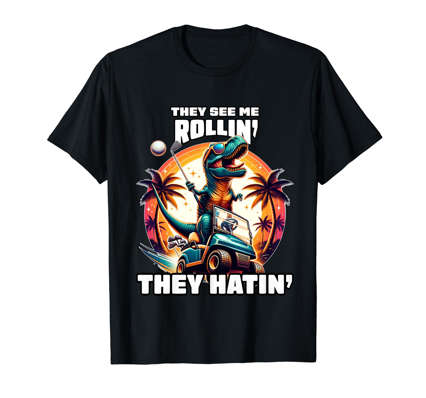 They See Me Rollin They Hatin Funny T-Shirt - Streetwear Style for Adults - T-Shirt, Sweatshirt, Hoodie