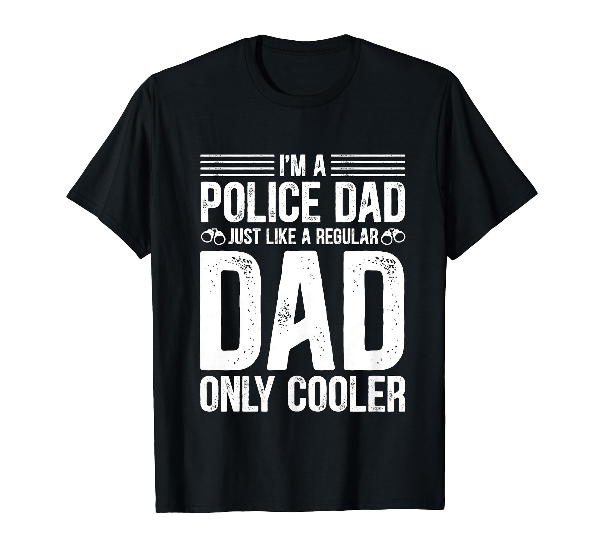 Police Dad Just Like Regular Dad Only T-Shirt - Trendy Graphic for Adults - T-Shirt, Sweatshirt, Hoodie