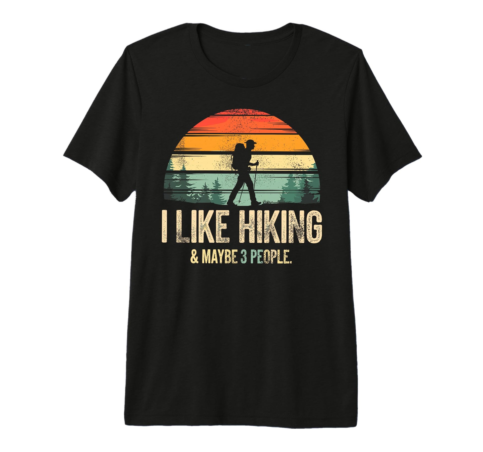 I Like Hiking Maybe 3 People Funny T-Shirt - Streetwear Style for Adults - T-Shirt, Sweatshirt, Hoodie