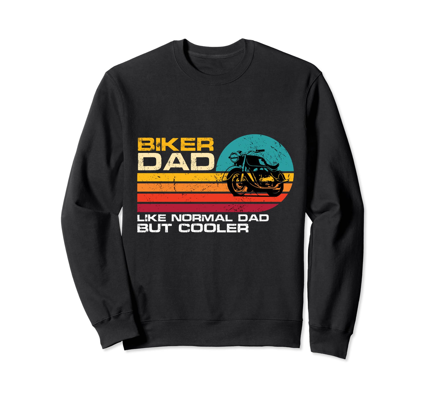 Biker Dad Like Normal Dad But Sweatshirt - Novelty Apparel for Adults - T-Shirt, Sweatshirt, Hoodie
