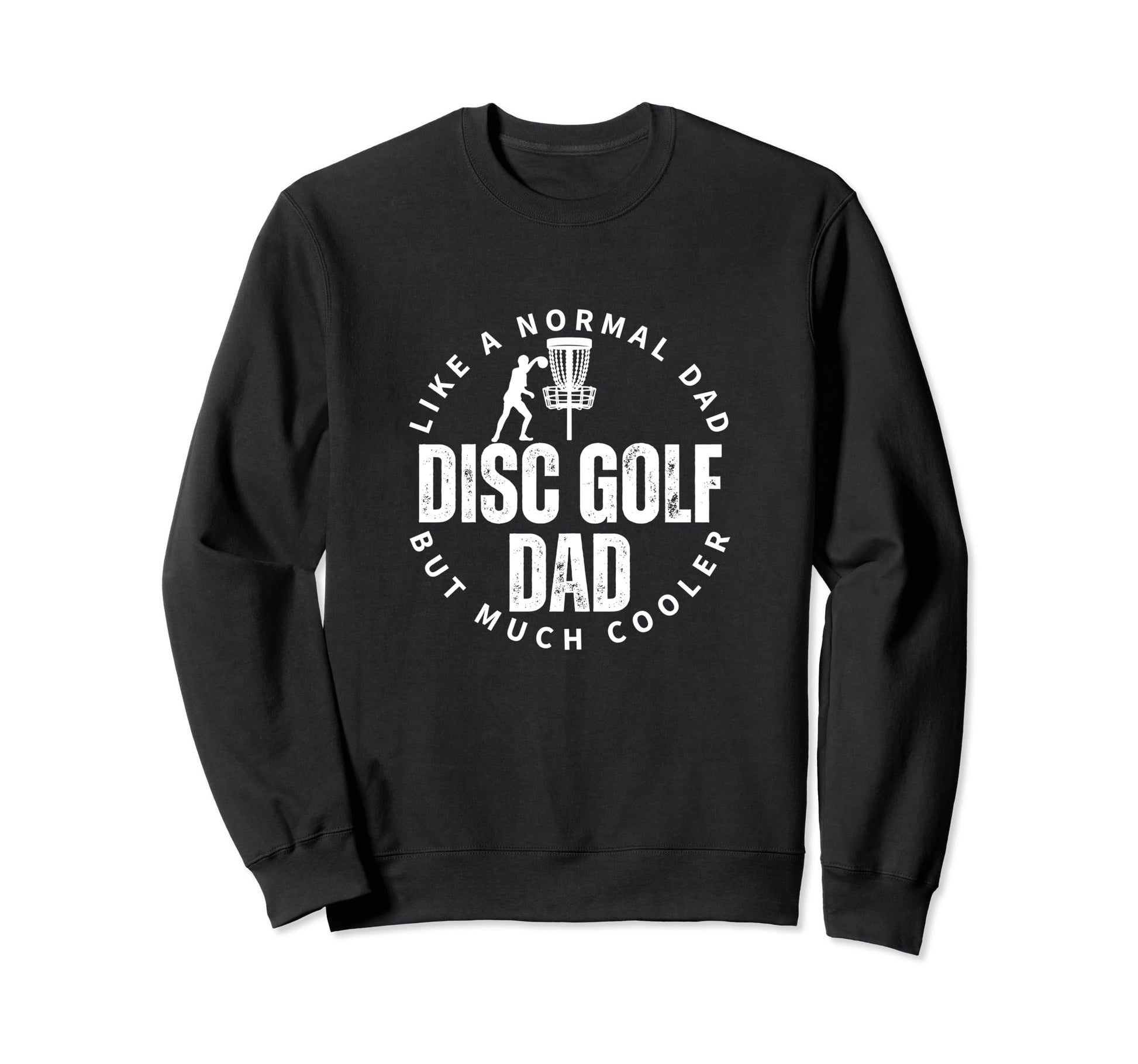 Disc Golf Dad Father Funny Disc Sweatshirt - Casual Everyday Wear Unisex - T-Shirt, Sweatshirt, Hoodie