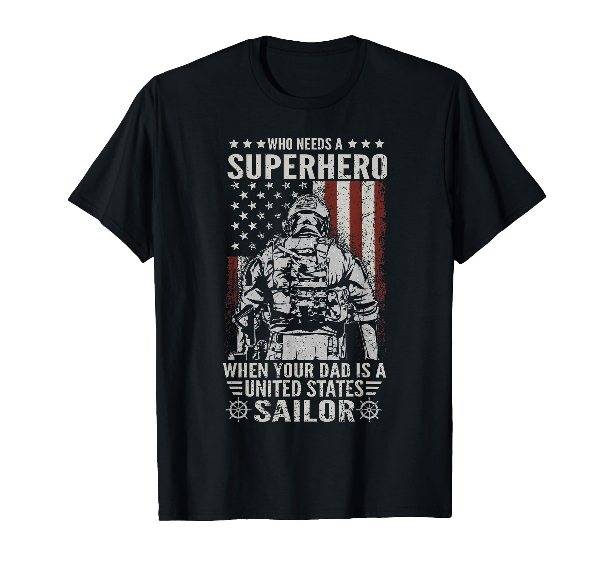 Who Need Superhero Proud Sailor Dad Us T-Shirt - Unique Graphic Unisex - T-Shirt, Sweatshirt, Hoodie