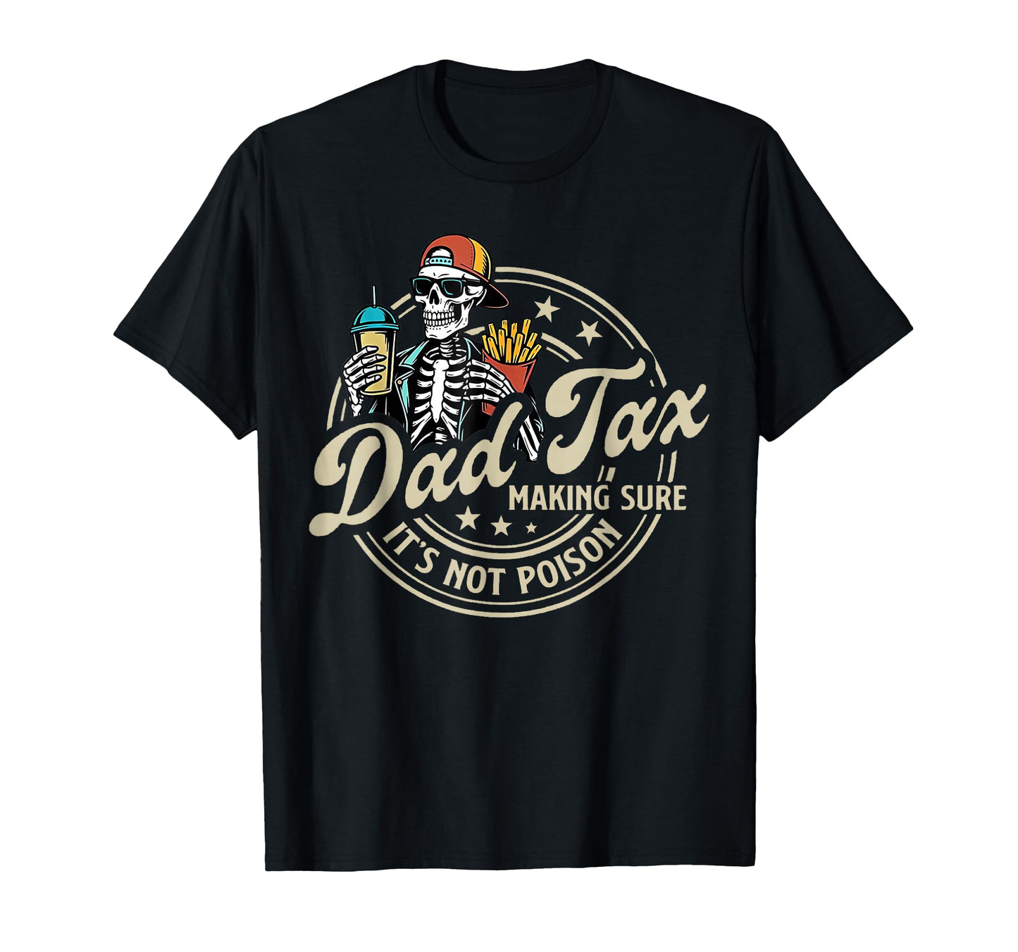 Dad Tax Making Sure Its Not Poison Funny T-Shirt - Unique Graphic Unisex - T-Shirt, Sweatshirt, Hoodie