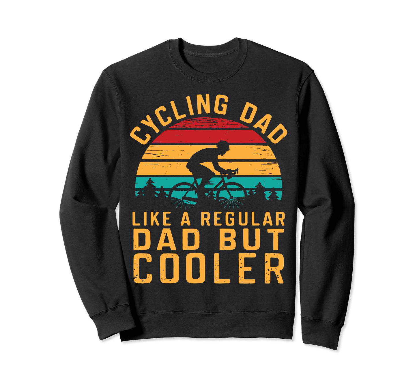 Cycling Dad Funny Biker Lover Sweatshirt - Casual Everyday Wear Unisex - T-Shirt, Sweatshirt, Hoodie