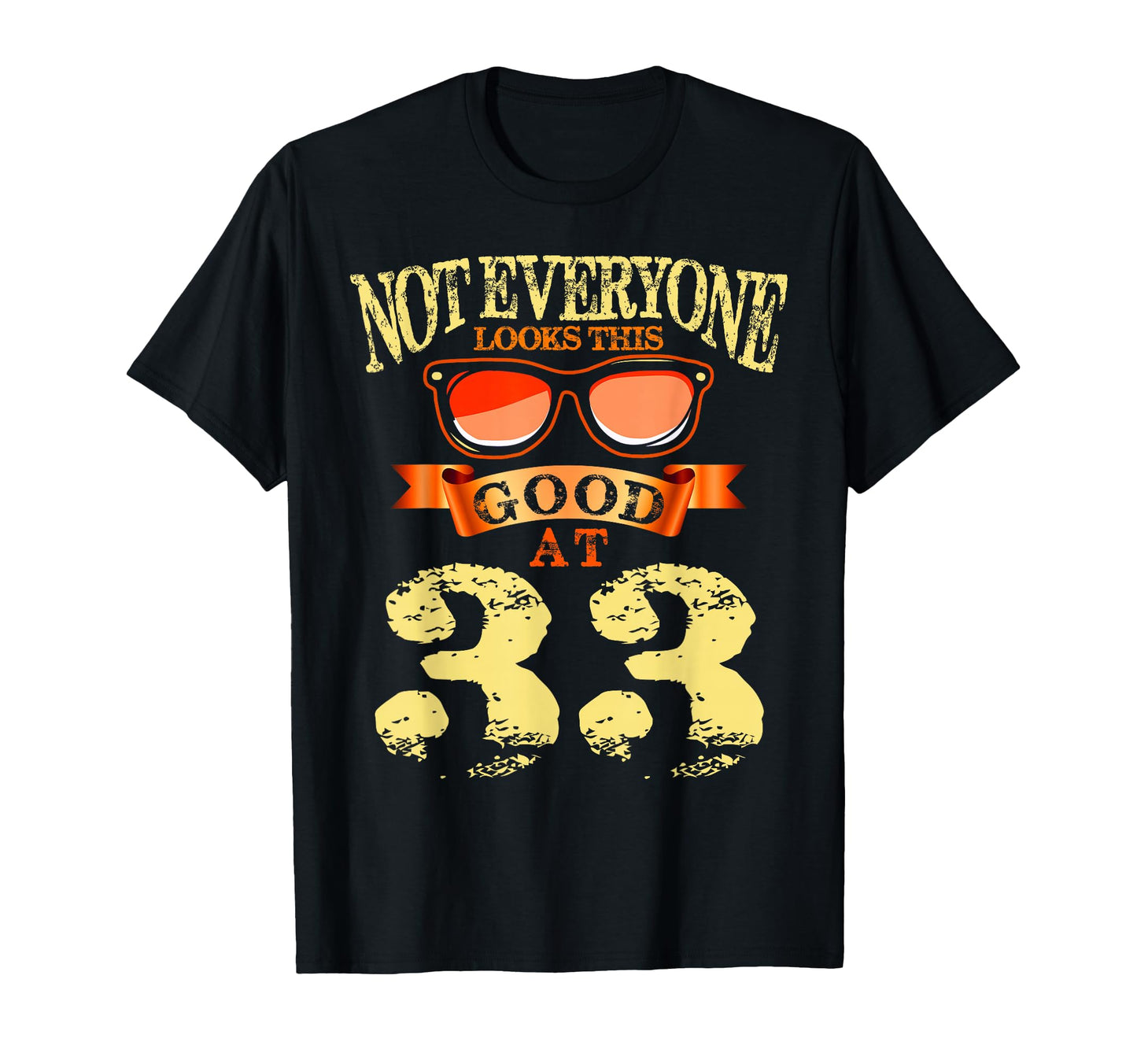 Not Everyone This Good 33Rd Birthday T-Shirt - Minimalist Print for Adults - T-Shirt, Sweatshirt, Hoodie
