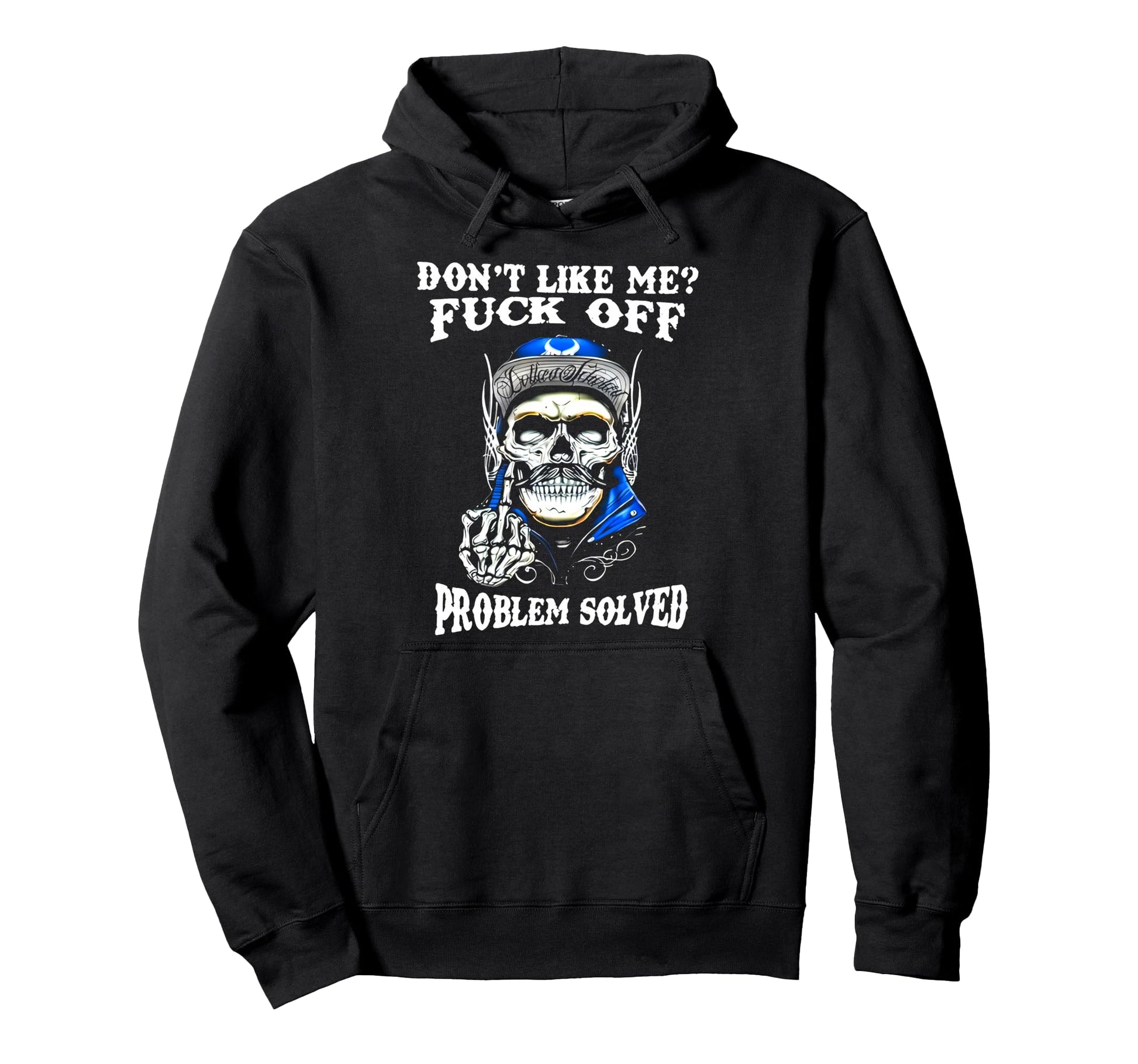 Dont Like Me Fuck Off Problem Solved Hoodie - Novelty Apparel Men Women - T-Shirt, Sweatshirt, Hoodie
