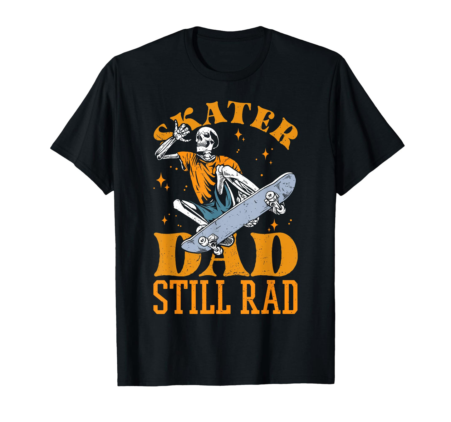 Skater Dad Still Rad Skeleton Skate T-Shirt - Fun Novelty Design Unisex - T-Shirt, Sweatshirt, Hoodie