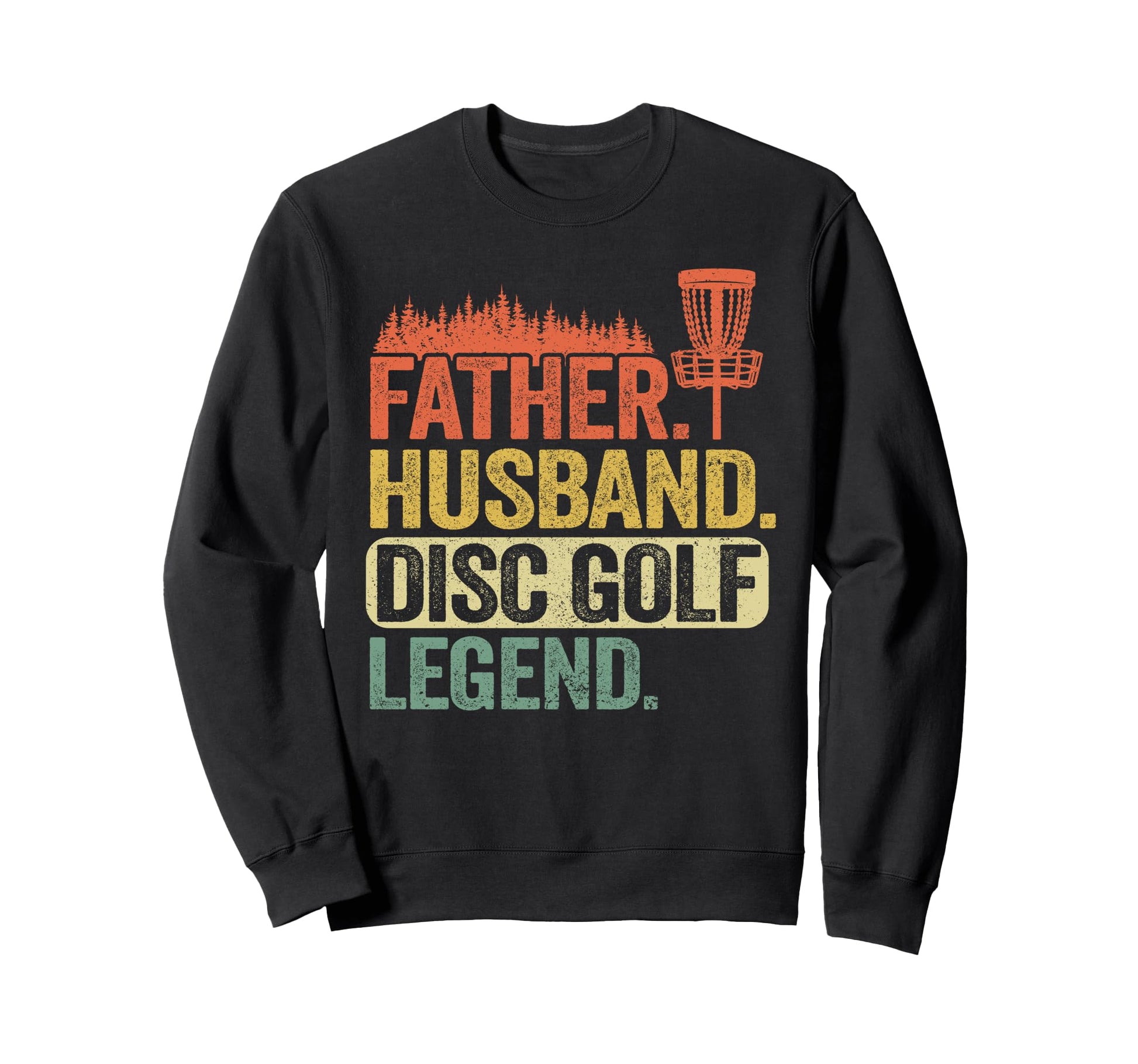 Father Husband Disc Golf Legend Sweatshirt - Fun Novelty Design for Adults - T-Shirt, Sweatshirt, Hoodie