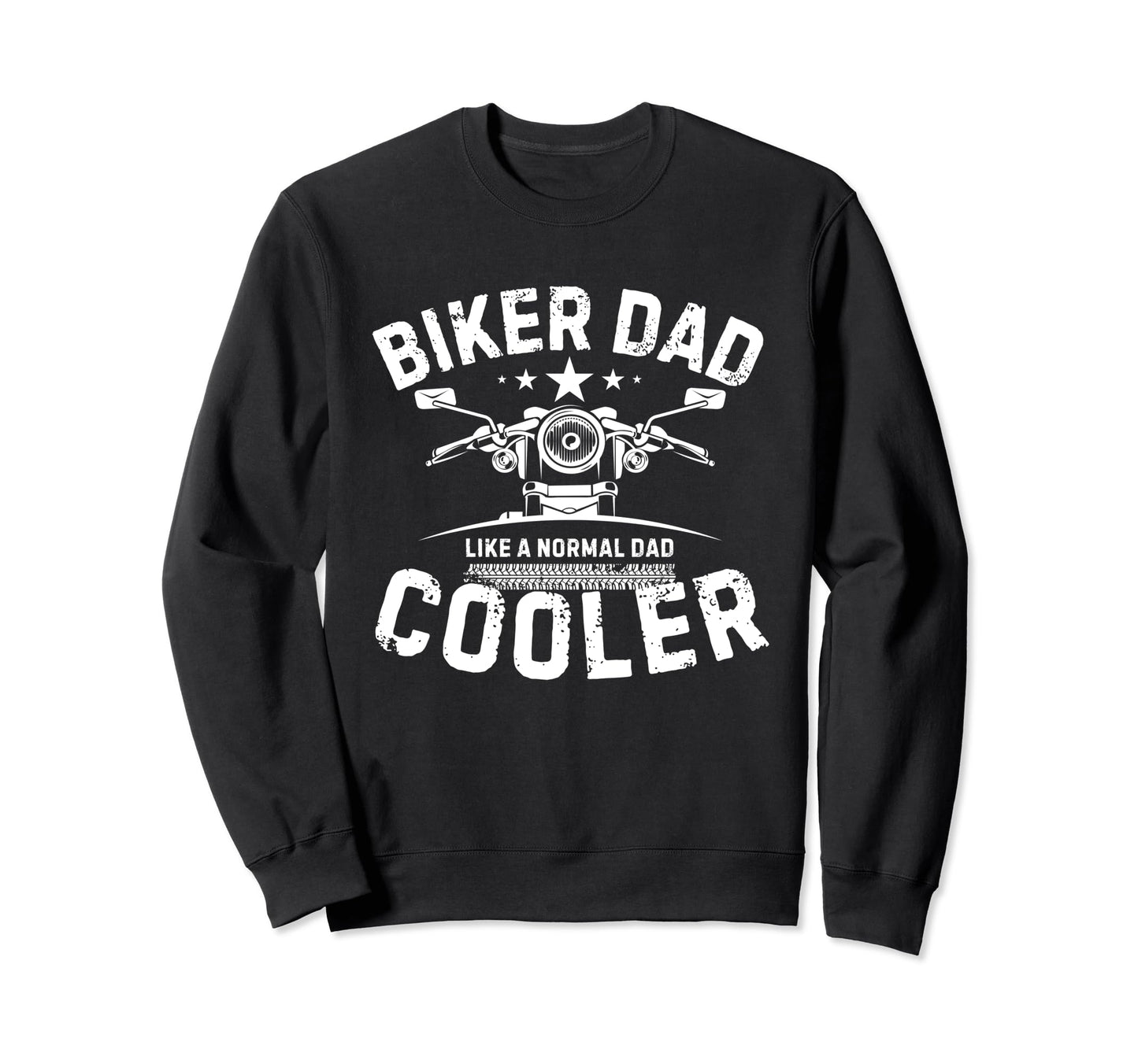 Biker Dad Like Normal Dad Only Sweatshirt - Unique Graphic for Adults - T-Shirt, Sweatshirt, Hoodie