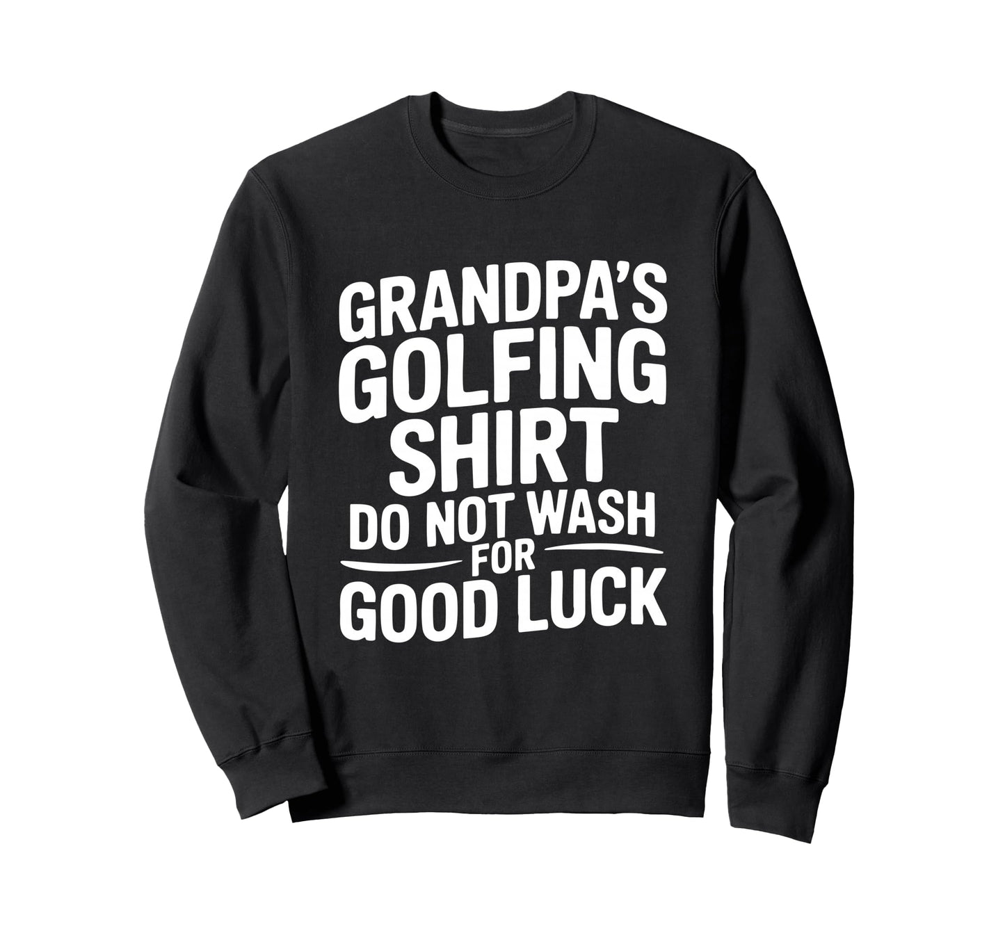 Grandpas Golfing Do Not Wash Good Sweatshirt - Minimalist Print for Adults - T-Shirt, Sweatshirt, Hoodie