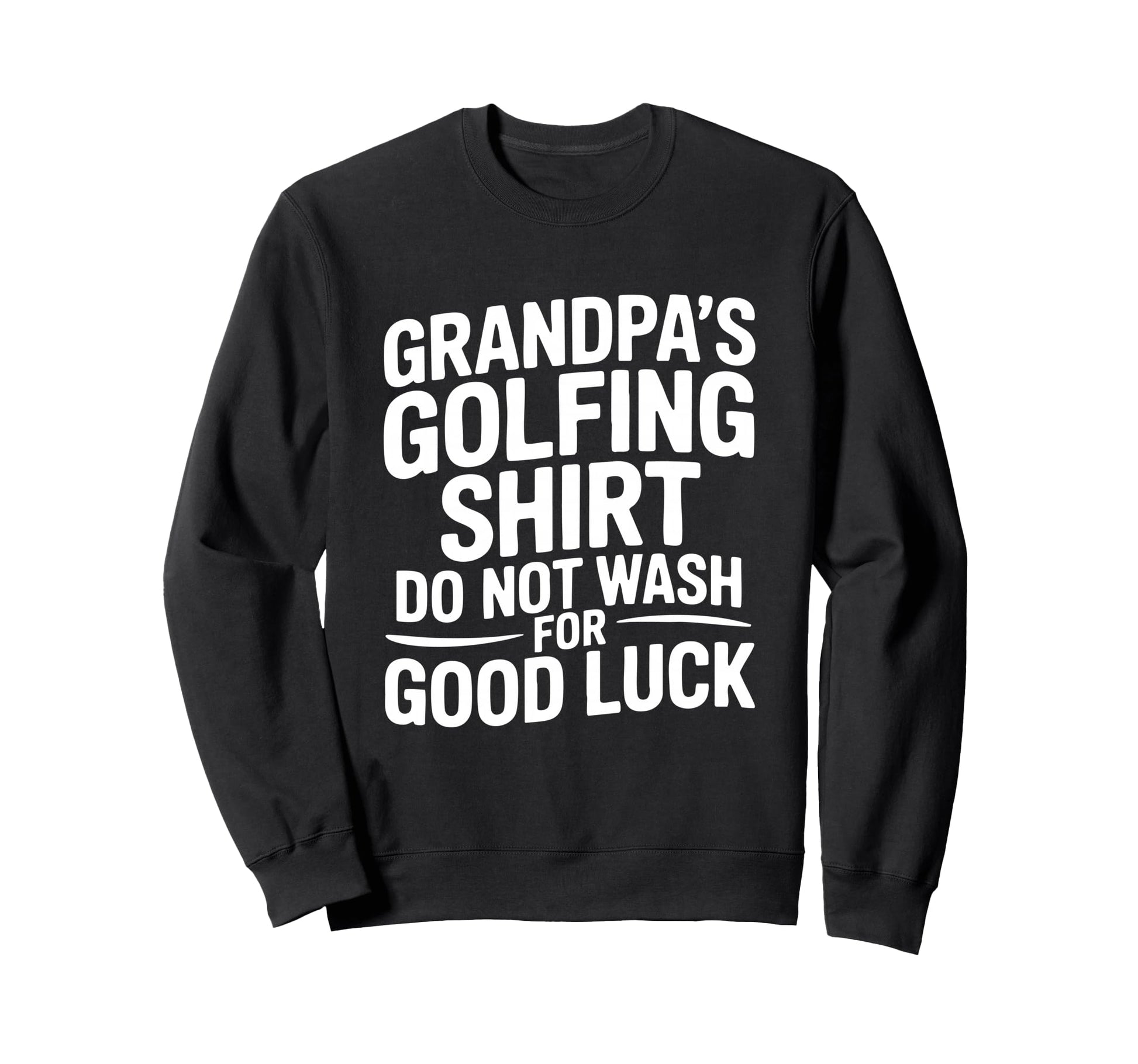 Grandpas Golfing Do Not Wash Good Sweatshirt - Minimalist Print for Adults - T-Shirt, Sweatshirt, Hoodie