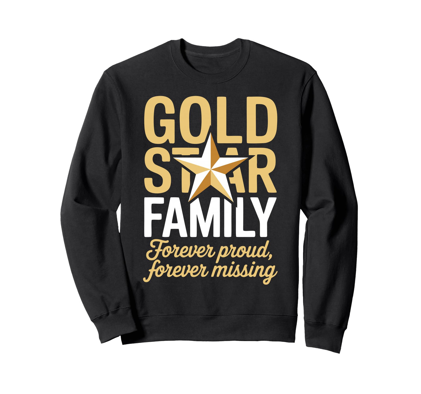 Gold Star Family Proud Military Sweatshirt - Fun Novelty Design Men Women - T-Shirt, Sweatshirt, Hoodie