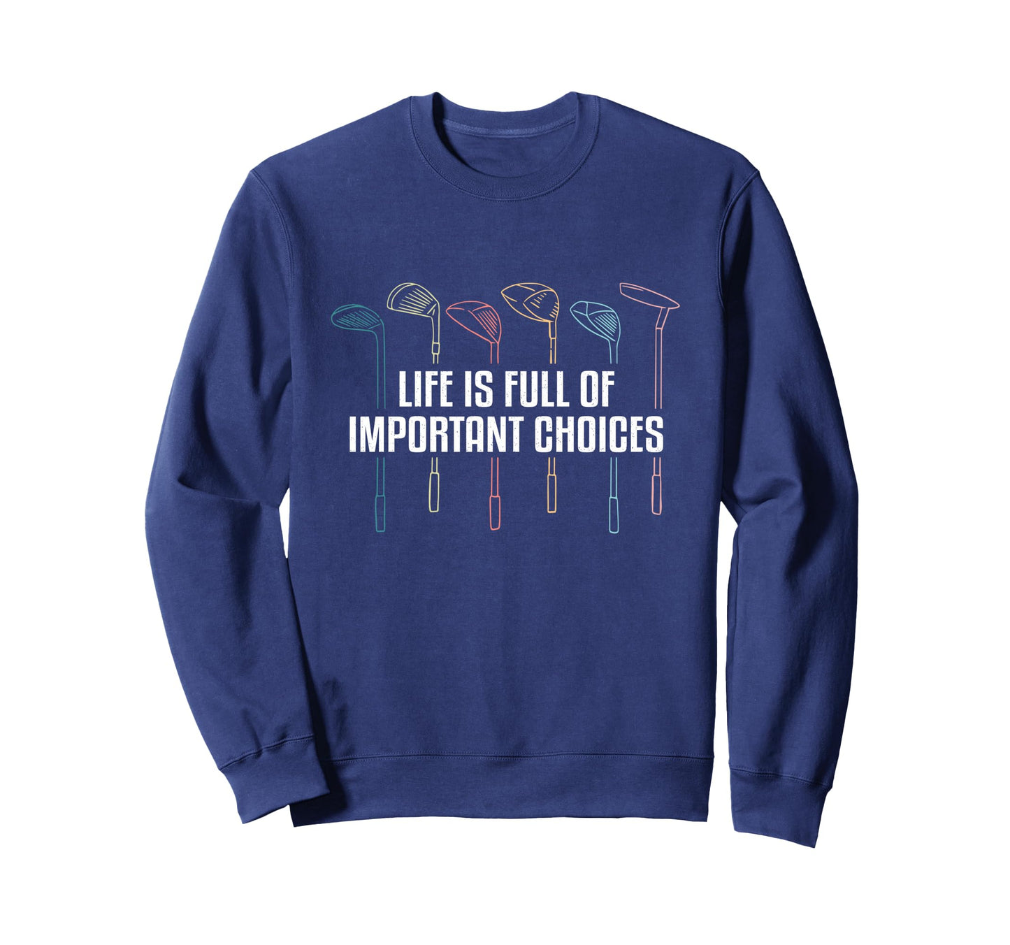 Life Is Full Important Choices Sweatshirt - Streetwear Style Men Women - T-Shirt, Sweatshirt, Hoodie