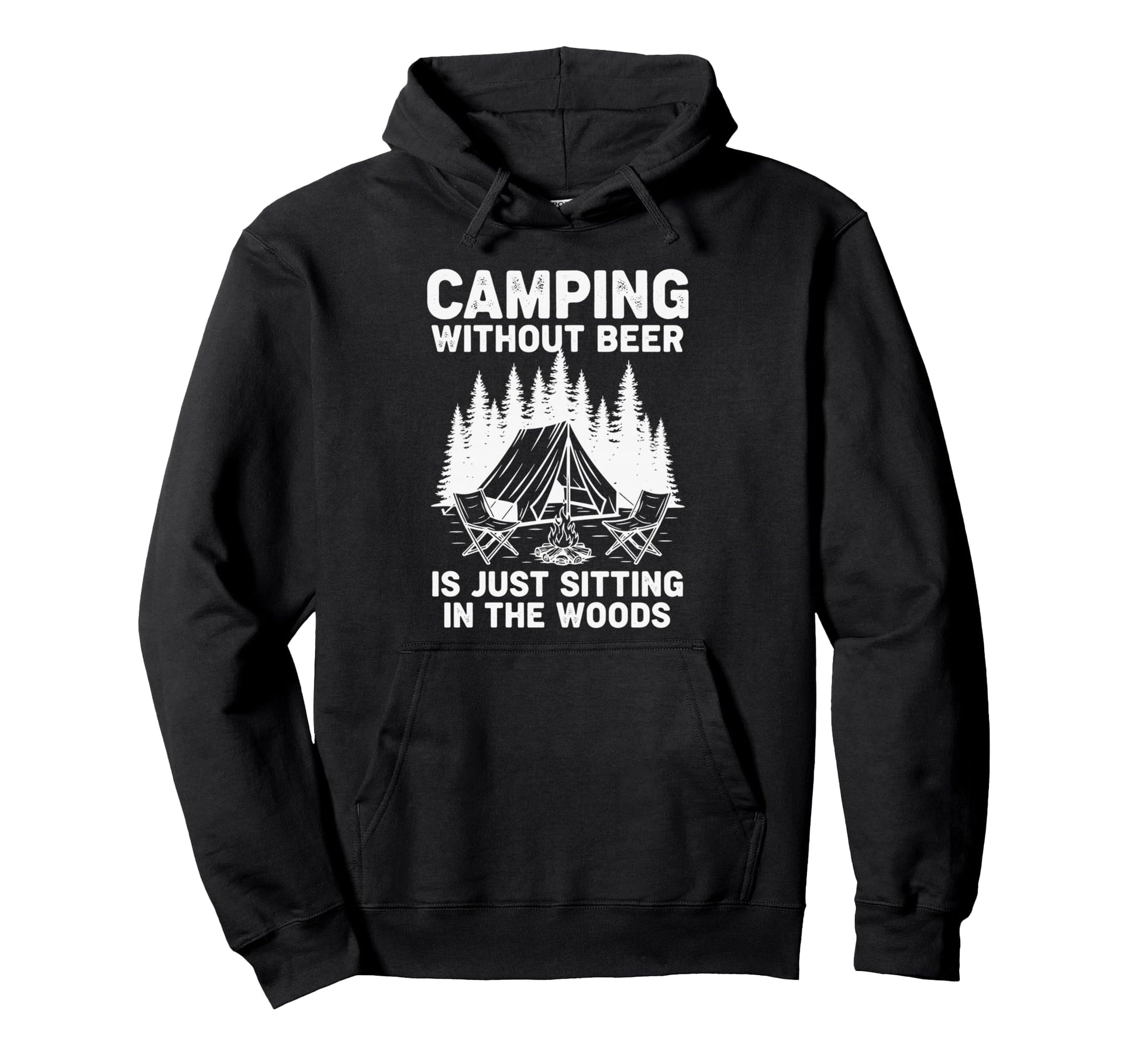 Camping Without Beer Is Just Sitting Hoodie - Trendy Graphic Men Women - T-Shirt, Sweatshirt, Hoodie