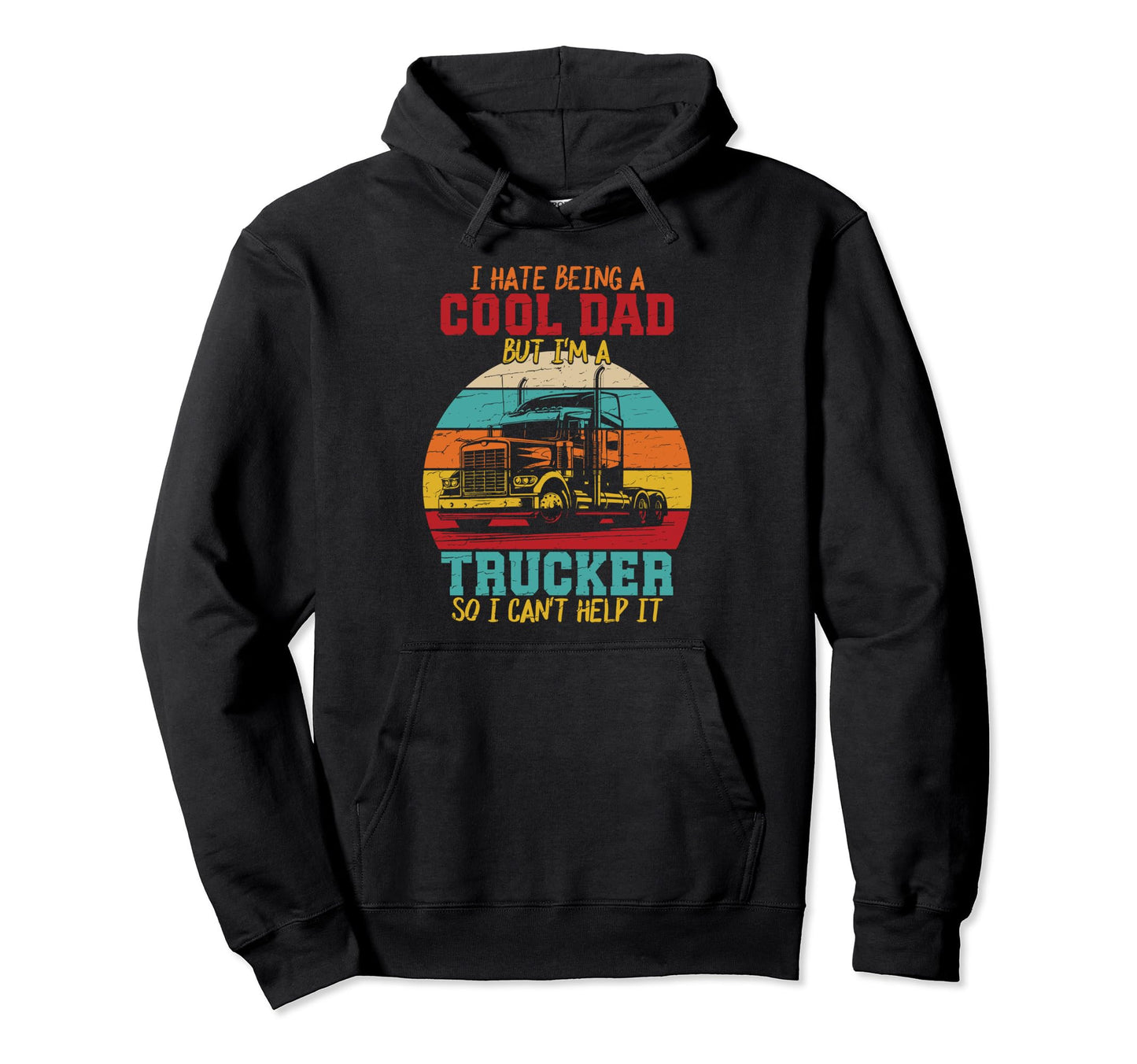 I Hate Being Dad Im Trucker Fathers Hoodie - Fun Novelty Design for Adults - T-Shirt, Sweatshirt, Hoodie