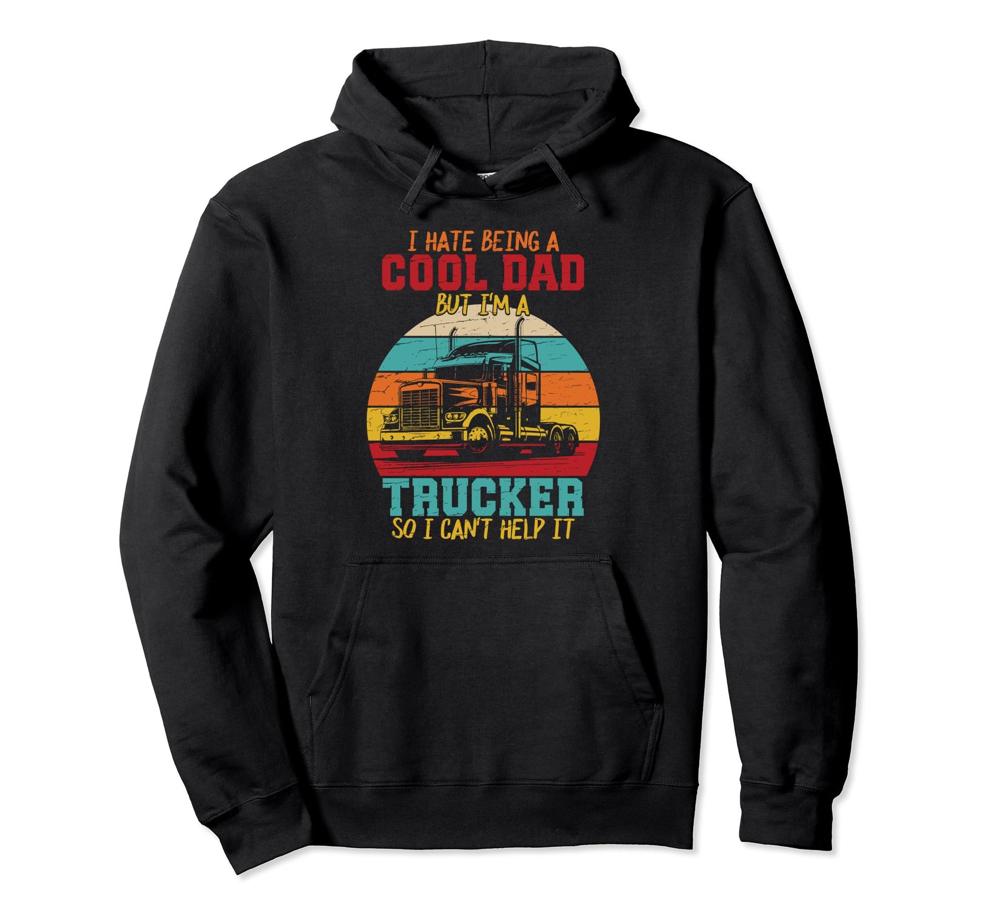 I Hate Being Dad Im Trucker Fathers Hoodie - Fun Novelty Design for Adults - T-Shirt, Sweatshirt, Hoodie