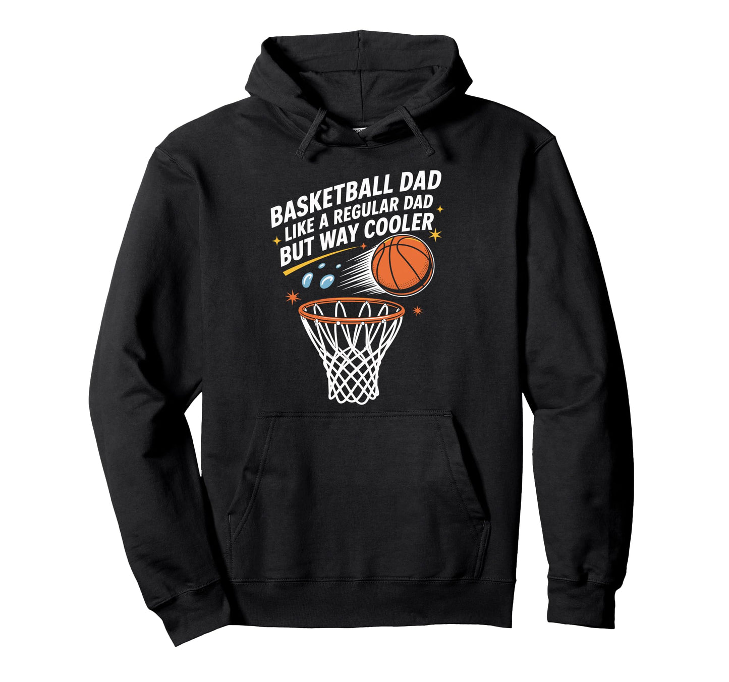 Basketball Dad Like Regular Dad But Way Hoodie - Graphic Print Unisex - T-Shirt, Sweatshirt, Hoodie