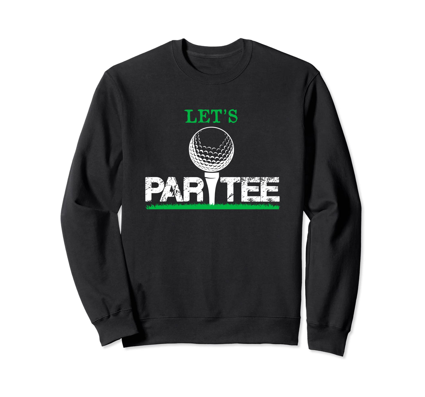 Lets Par Playing Golf Funny Sweatshirt - Custom Art Print for Adults - T-Shirt, Sweatshirt, Hoodie
