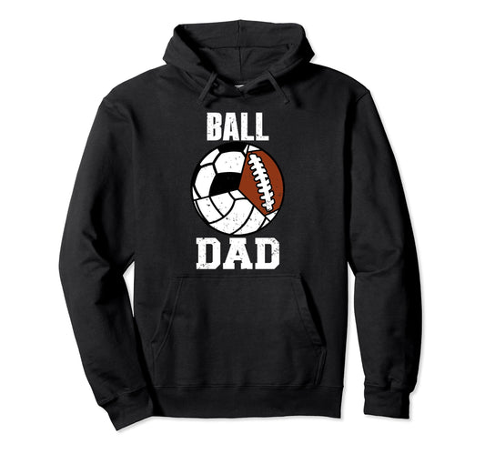Ball Dad Funny Volleyball Soccer Football Hoodie - Novelty Apparel Unisex - T-Shirt, Sweatshirt, Hoodie