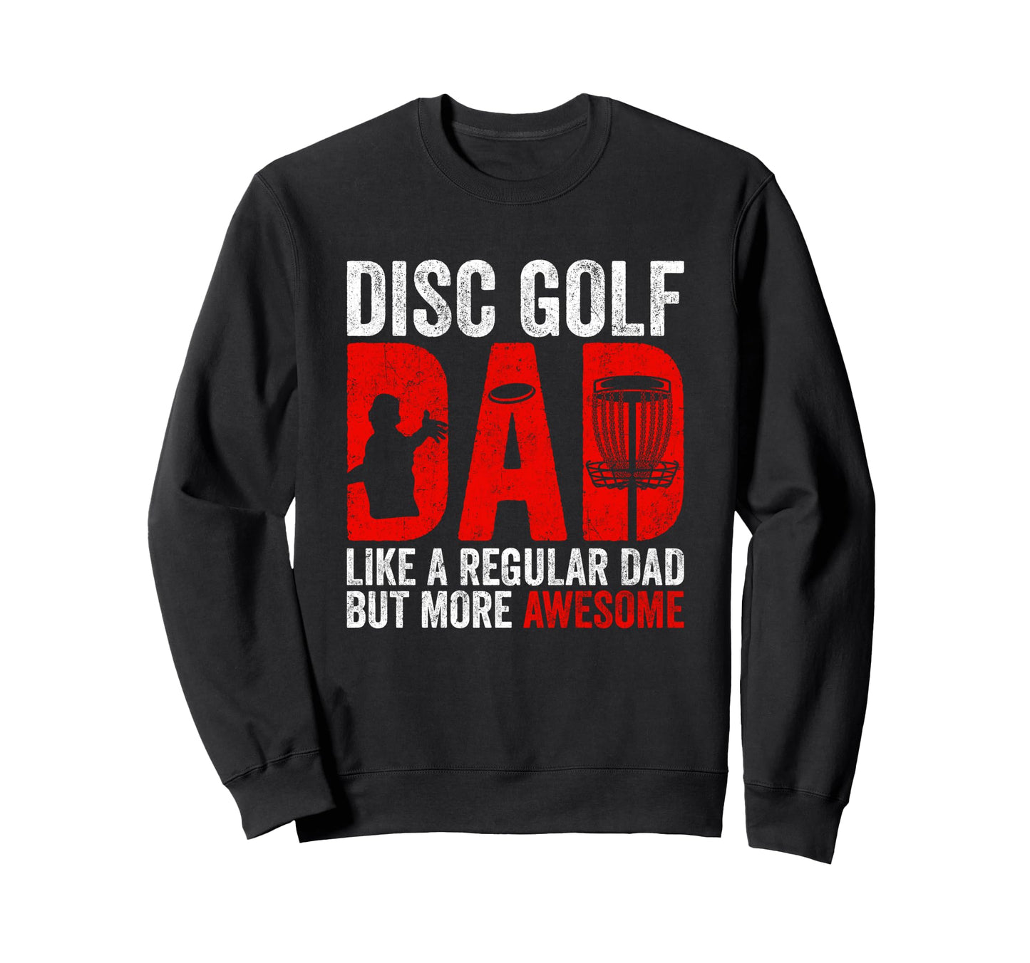 Disc Golf Dad Funny Disc Golfing Dad Sweatshirt - Aesthetic Graphic Unisex - T-Shirt, Sweatshirt, Hoodie