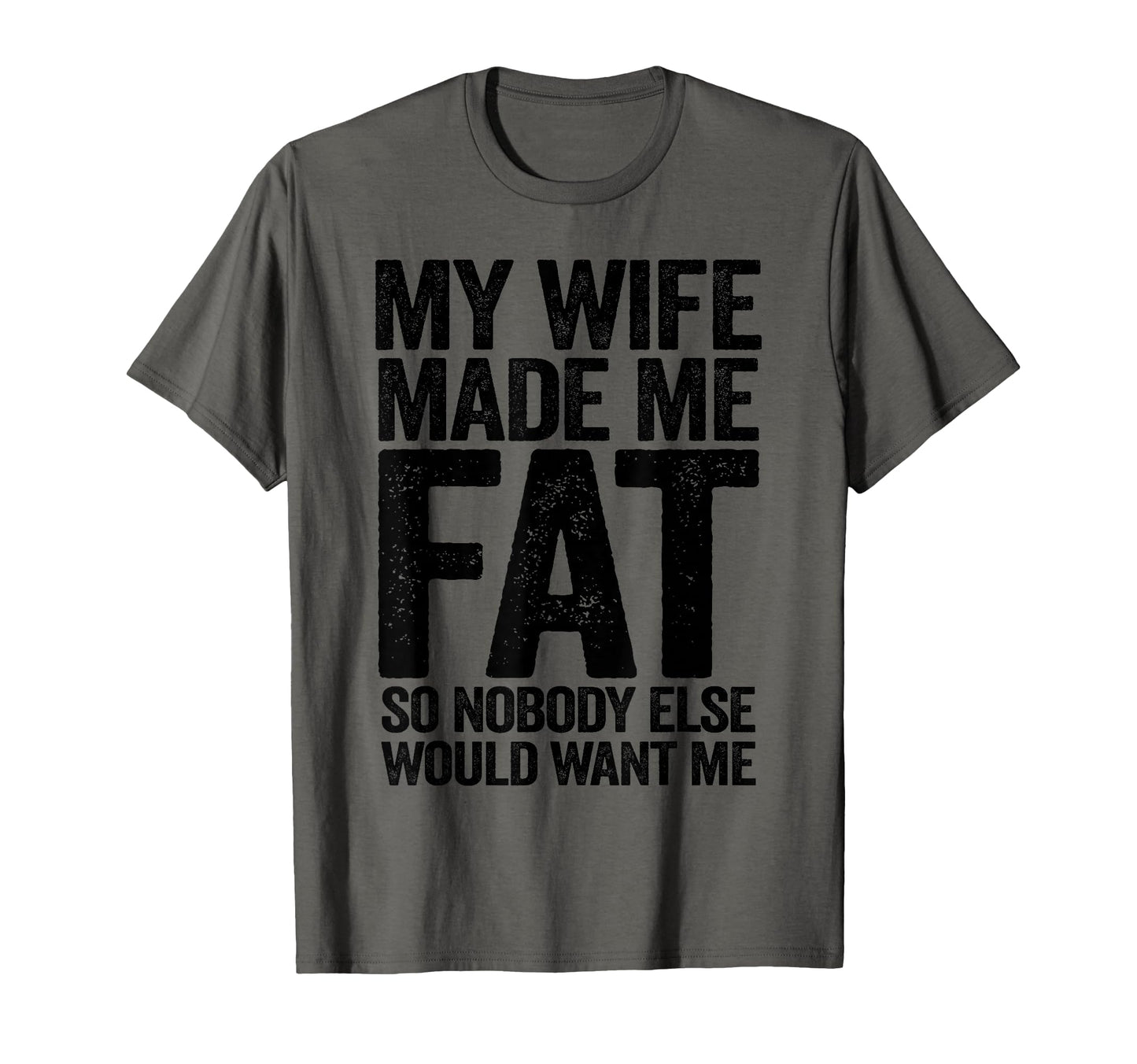 My Wife Made Me Fat Funny Husband T-Shirt - Unique Graphic for Adults - T-Shirt, Sweatshirt, Hoodie