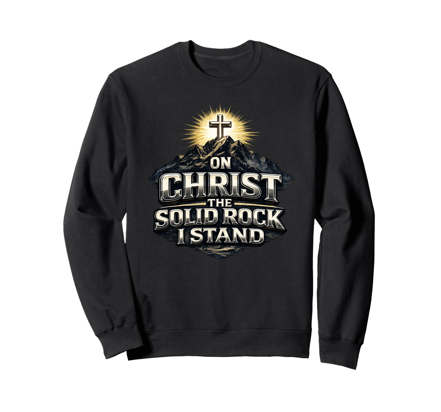 Christ Solid Rock I Stand Sweatshirt - Streetwear Style Men Women - T-Shirt, Sweatshirt, Hoodie