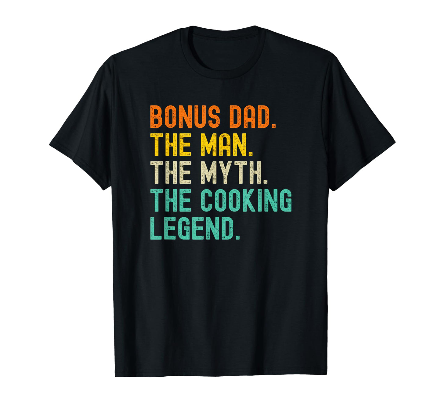 Bonus Dad Myth Cooking Legend T-Shirt - Unique Graphic Unisex - T-Shirt, Sweatshirt, Hoodie