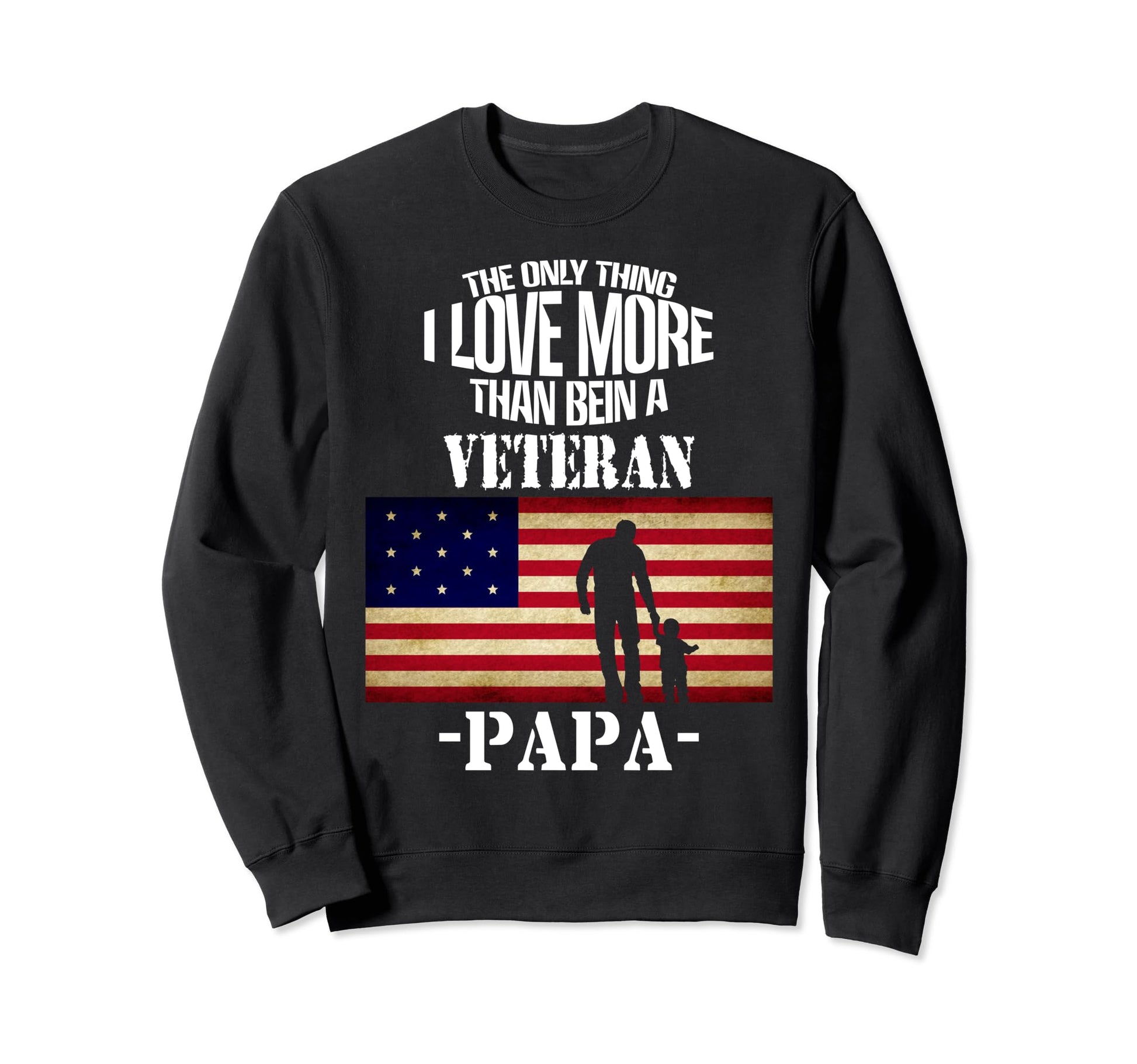 I Love More Than Being Veteran Sweatshirt - Custom Art Print for Adults - T-Shirt, Sweatshirt, Hoodie