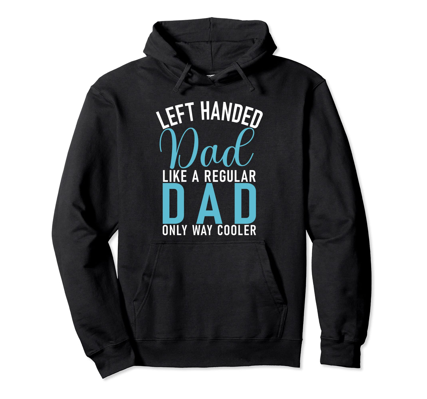 Left Handed Dad Like Regular Dad Only Hoodie - Novelty Apparel for Adults - T-Shirt, Sweatshirt, Hoodie