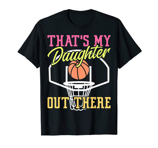 Basketball Mom Thats My Daughter Out T-Shirt - Novelty Apparel for Adults - T-Shirt, Sweatshirt, Hoodie